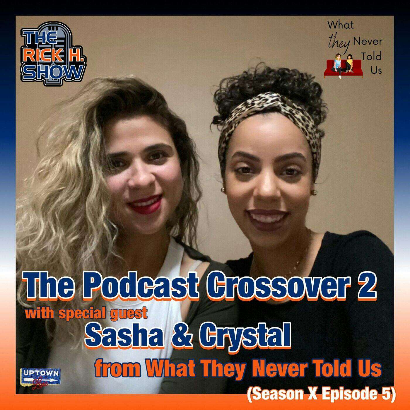 The Podcast Crossover 2 with special guest Sasha & Crystal from What They Never Told Us (Season X Episode 5)