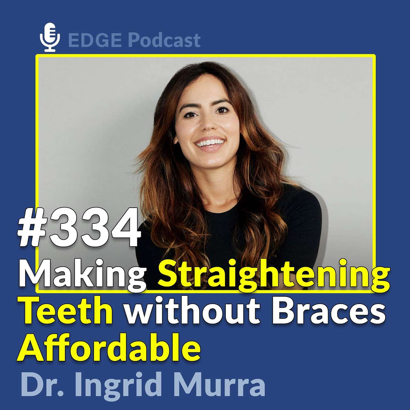 Strengthening the Dental Industry by Straightening Teeth with Dr. Ingrid Murra Founder/CEO of Two Front
