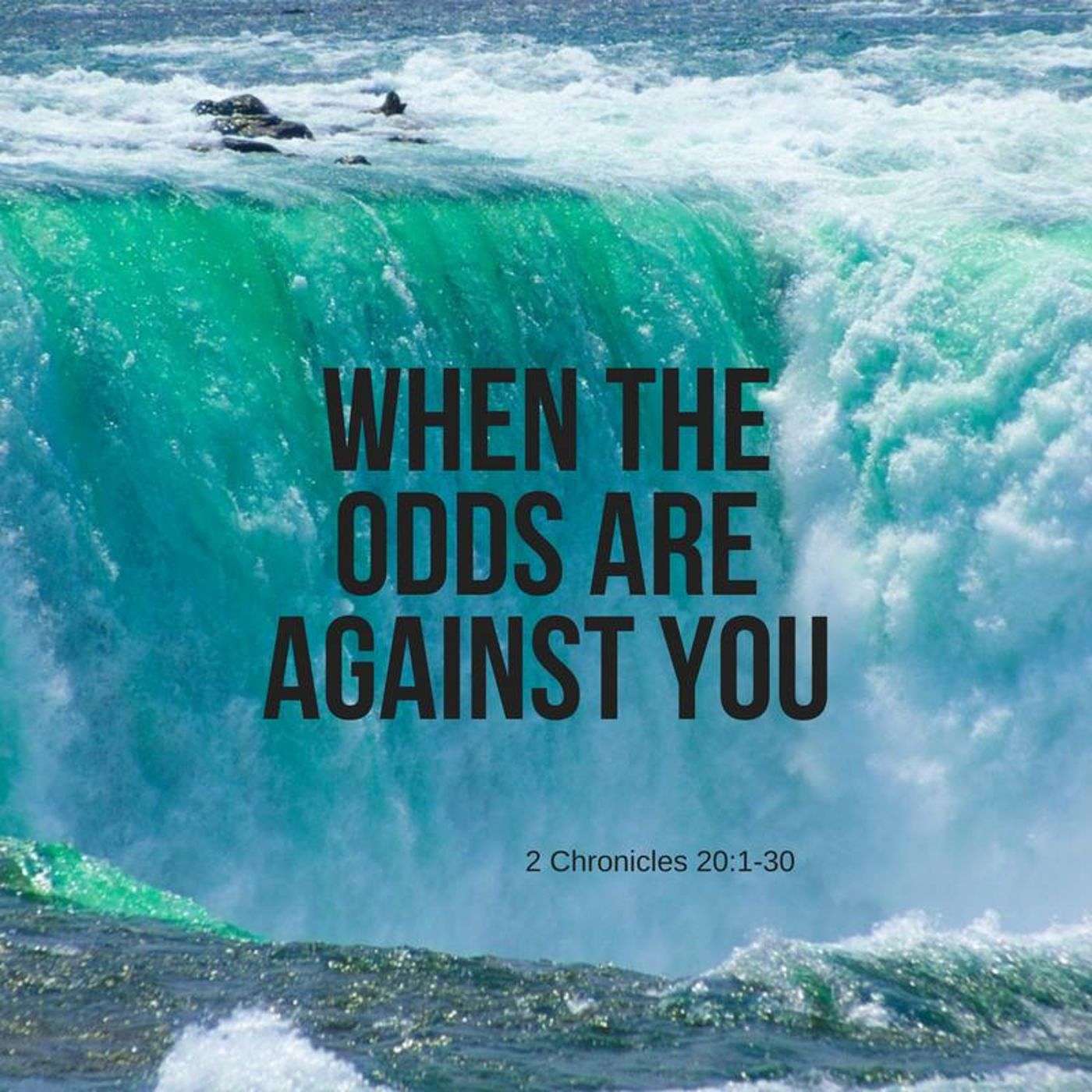 WHEN THE ODDS ARE AGAINST YOU