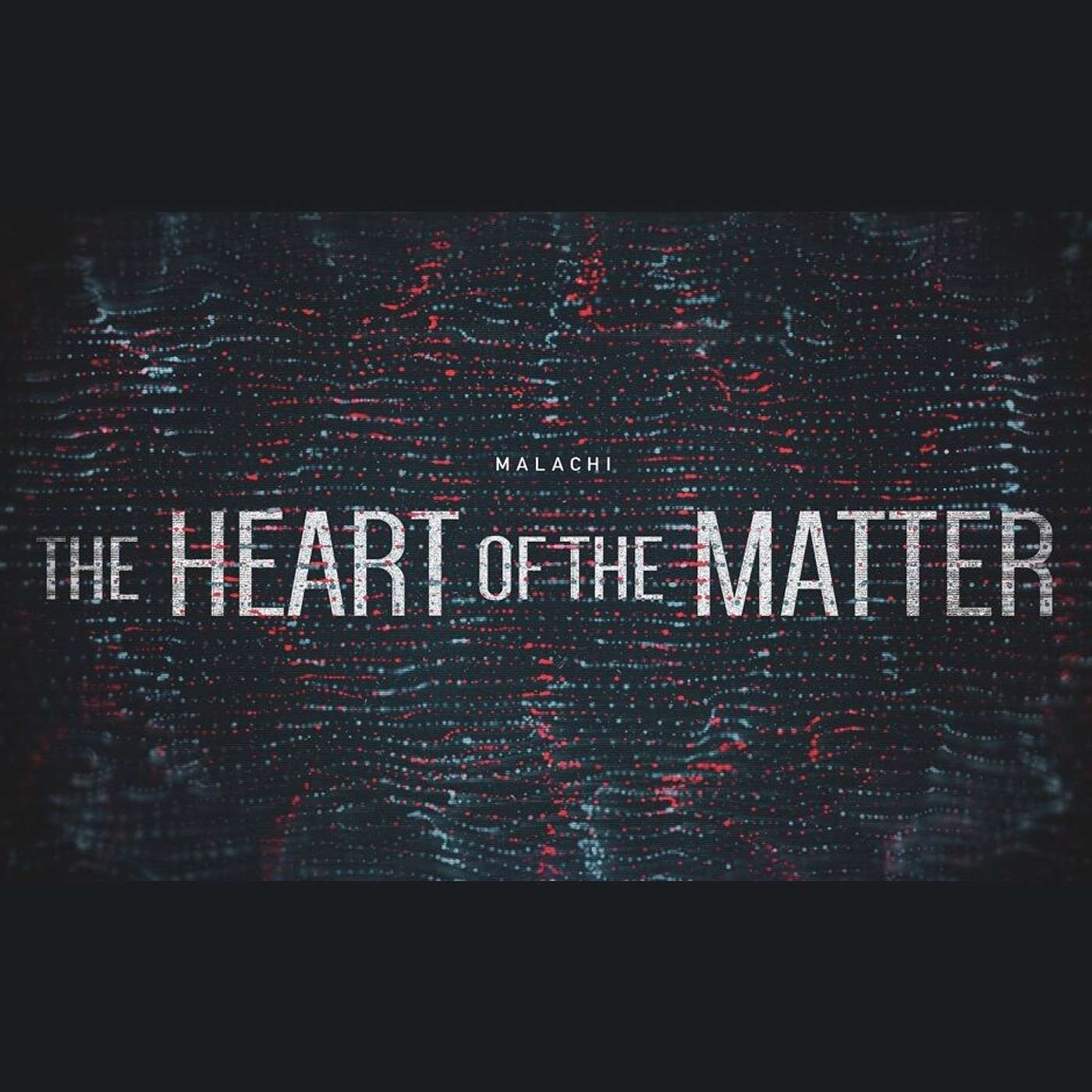 The Heart of the Matter: Where is the God of Justice? (Malachi 2:17-3:6)