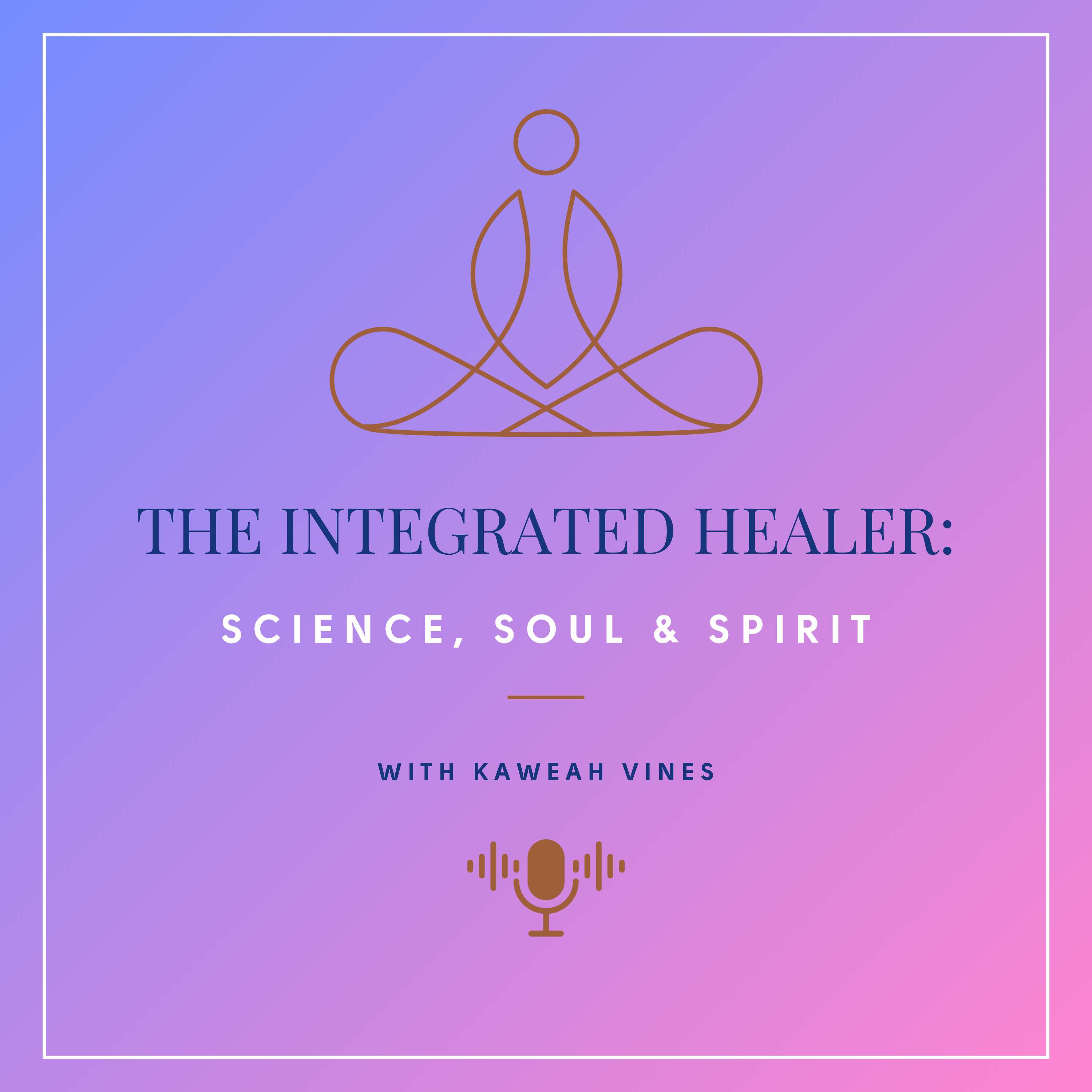 The Integrated Healer: Science, Soul & Spirit