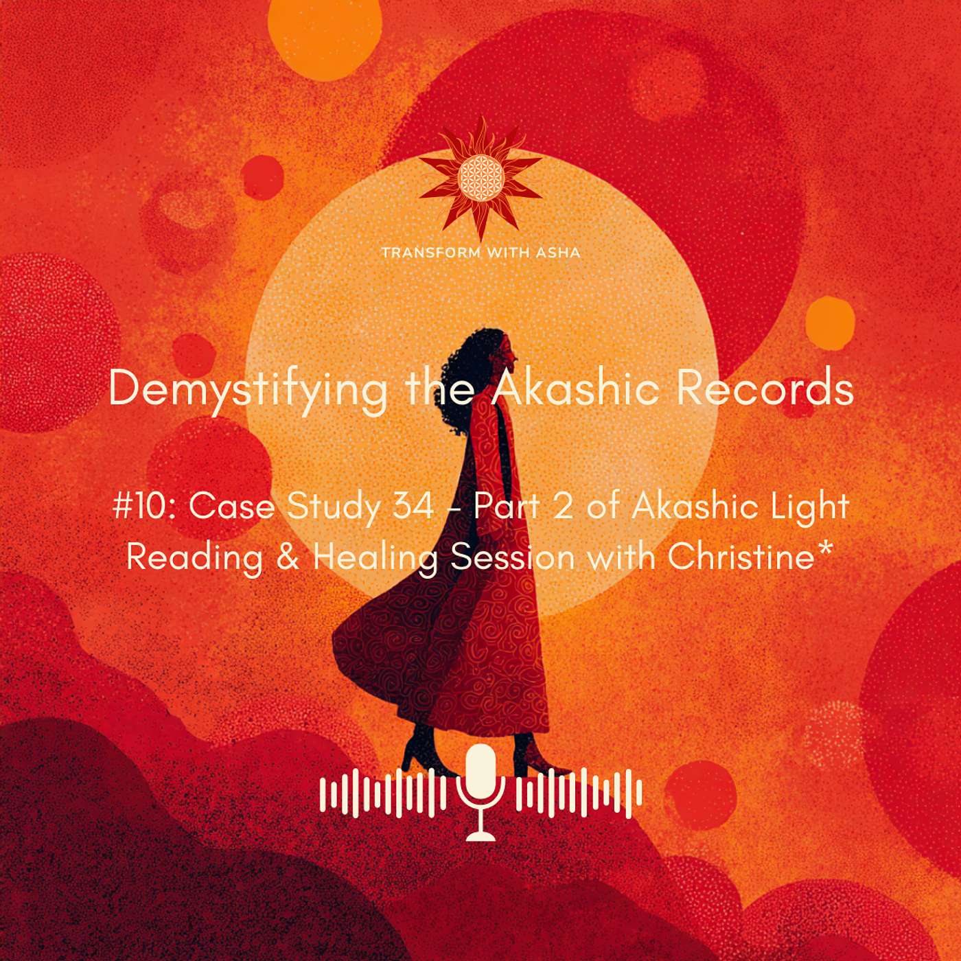 #10: Case Study 34 - Part 2 of Akashic Light Reading & Healing Session with Christine*