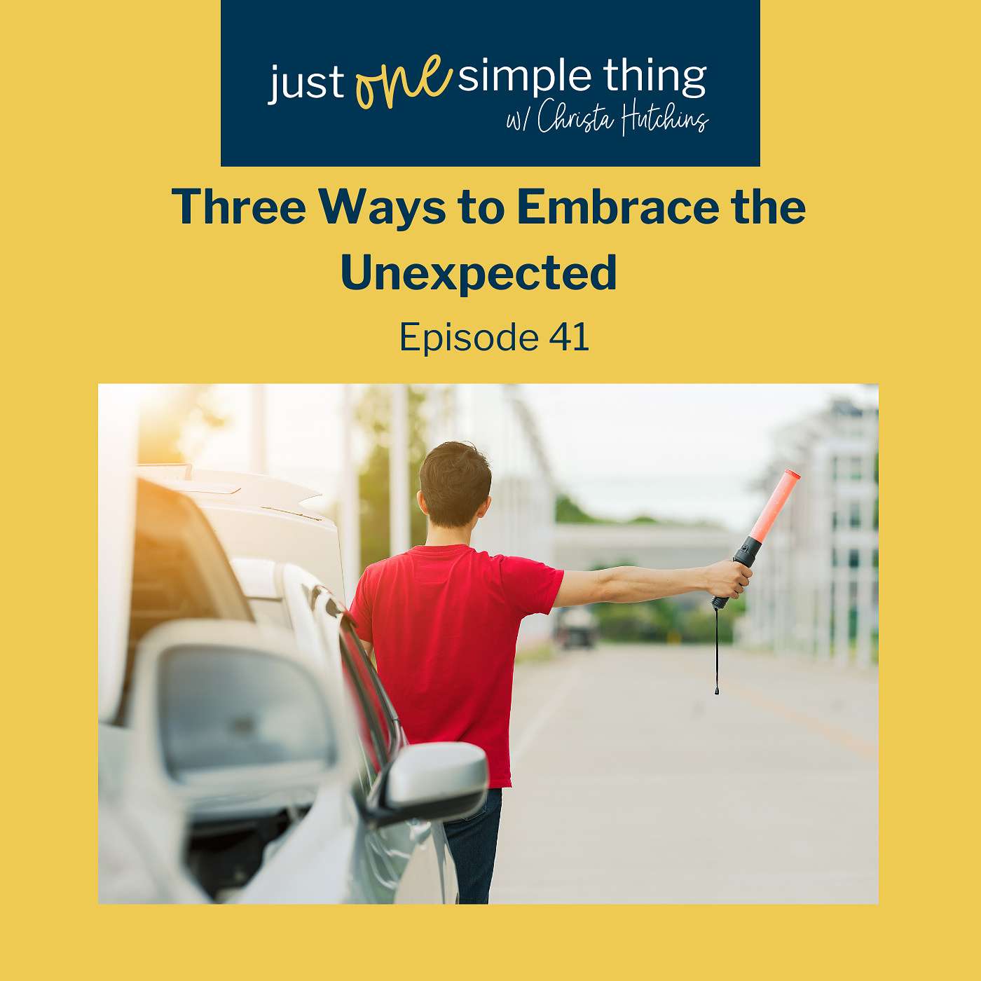 E41: Three Ways to Embrace the Unexpected