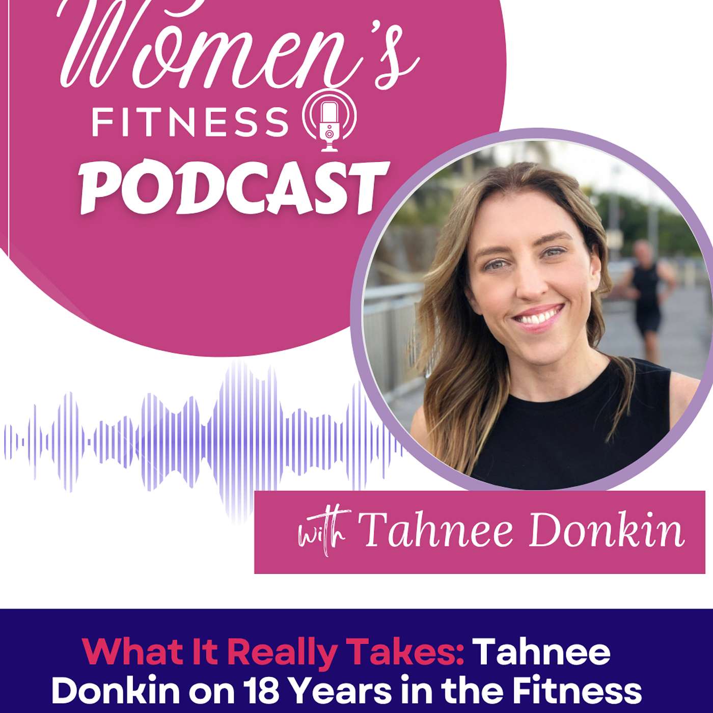 What It Really Takes: Tahnee Donkin on 18 Years in the Fitness Industry episode artwork