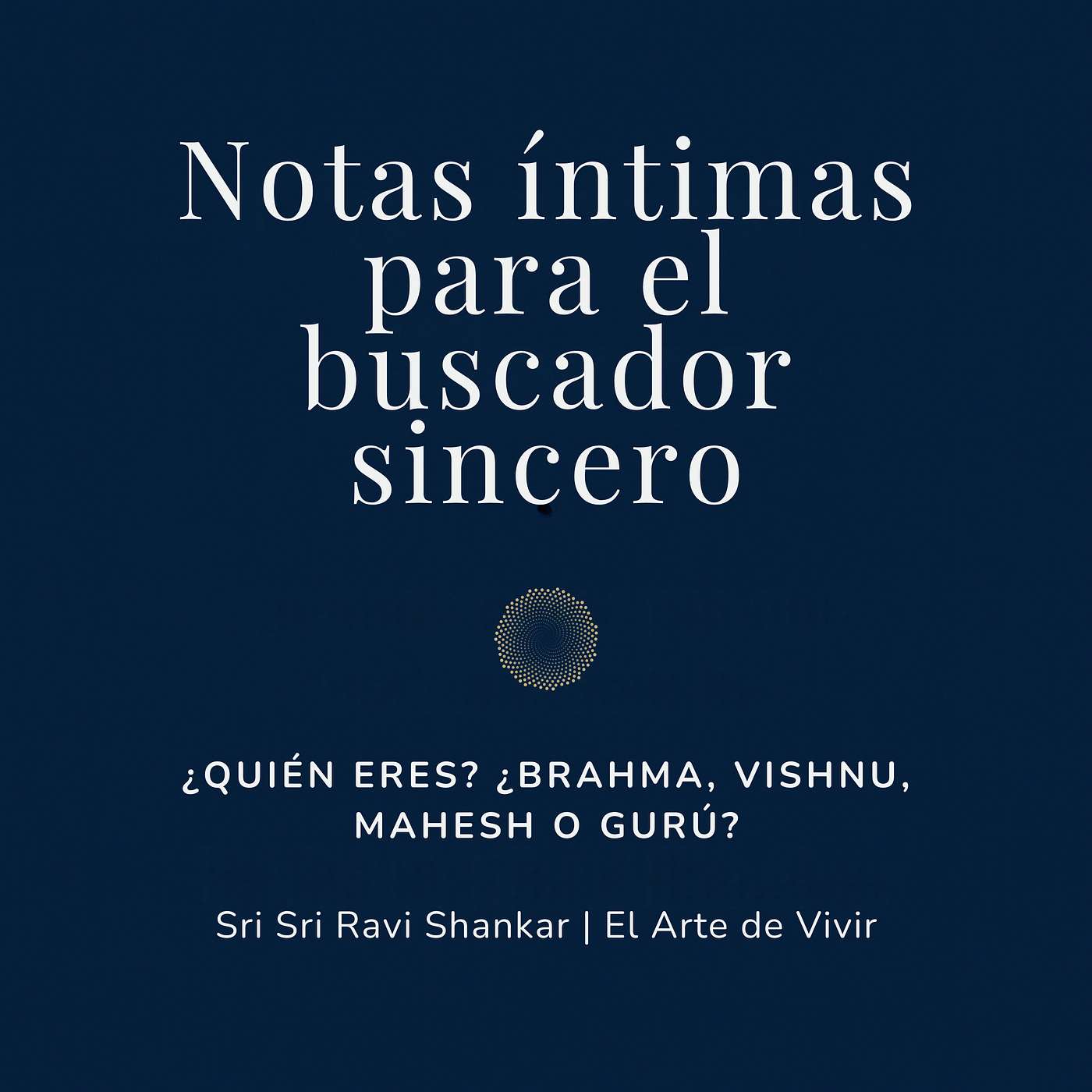 Notas íntimas para el buscador sincero | Sri Sri Ravi Shankar | El Arte de Vivir