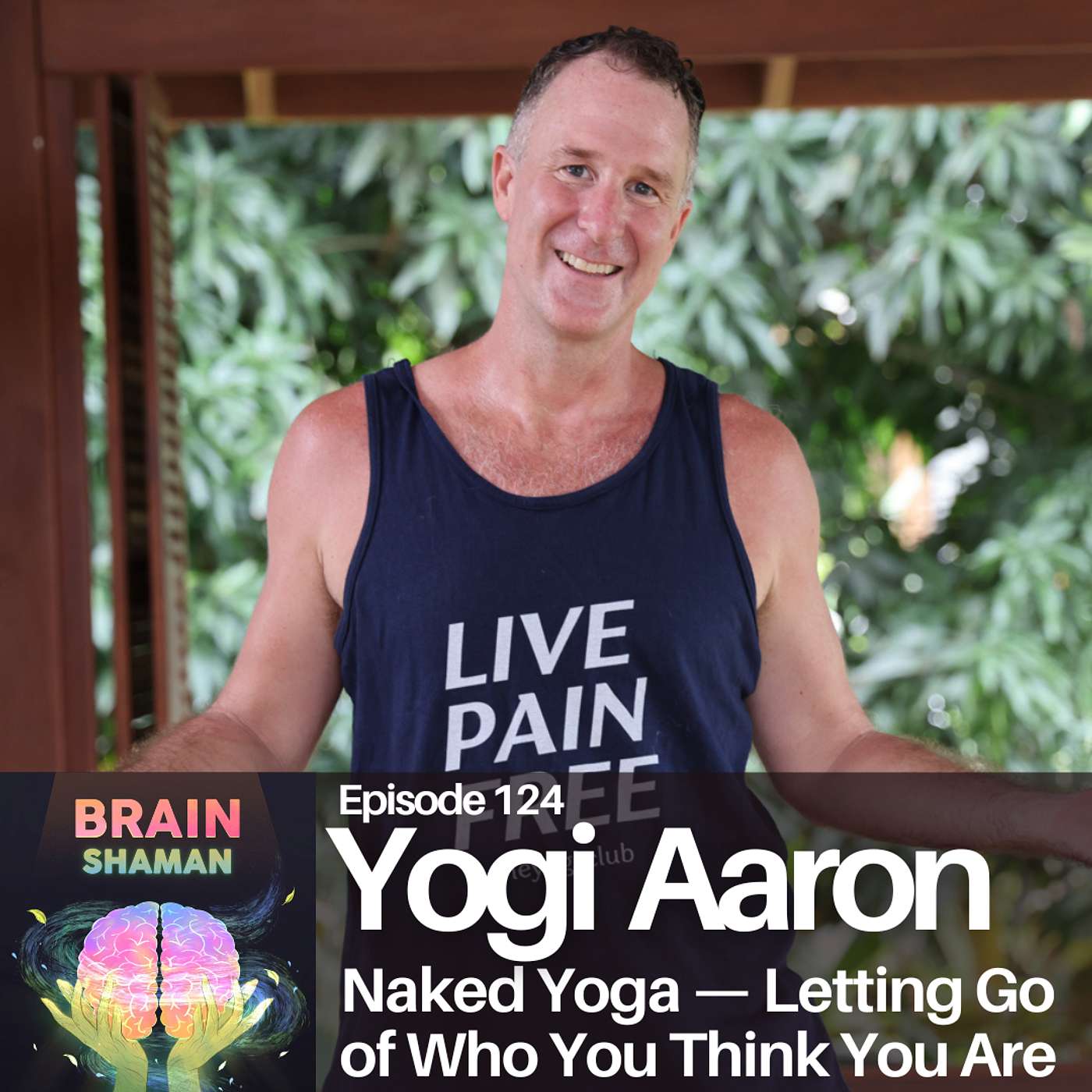 Yogi Aaron: Naked Yoga — Letting Go of Who You Think You Are | Episode 124 Yogi Aaron: Naked Yoga — Letting Go of Who You Think You Are | Episode 124