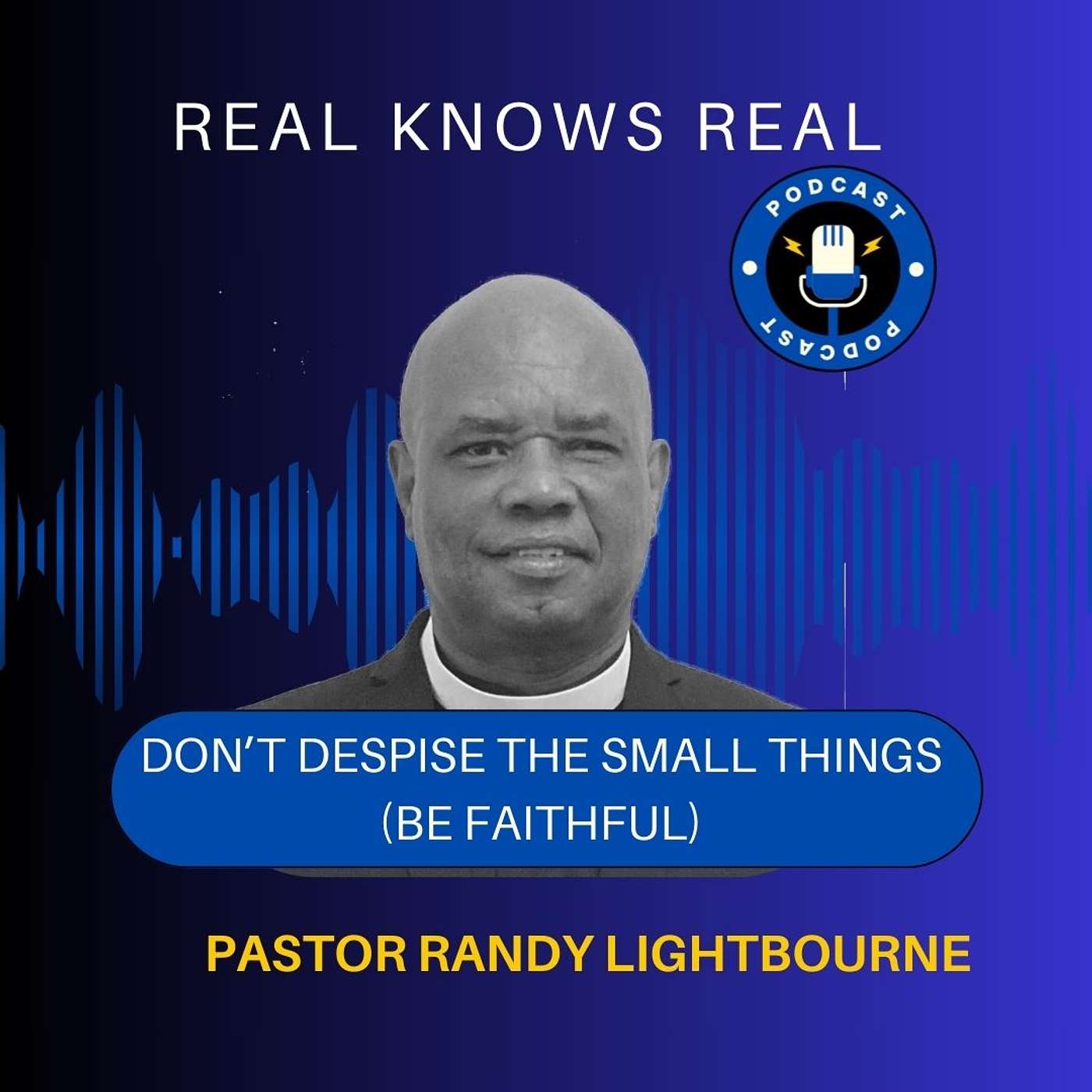 PASTOR RANDY LIGHTBOURNE -  Don't Despise The Small Things (Be Faithful)