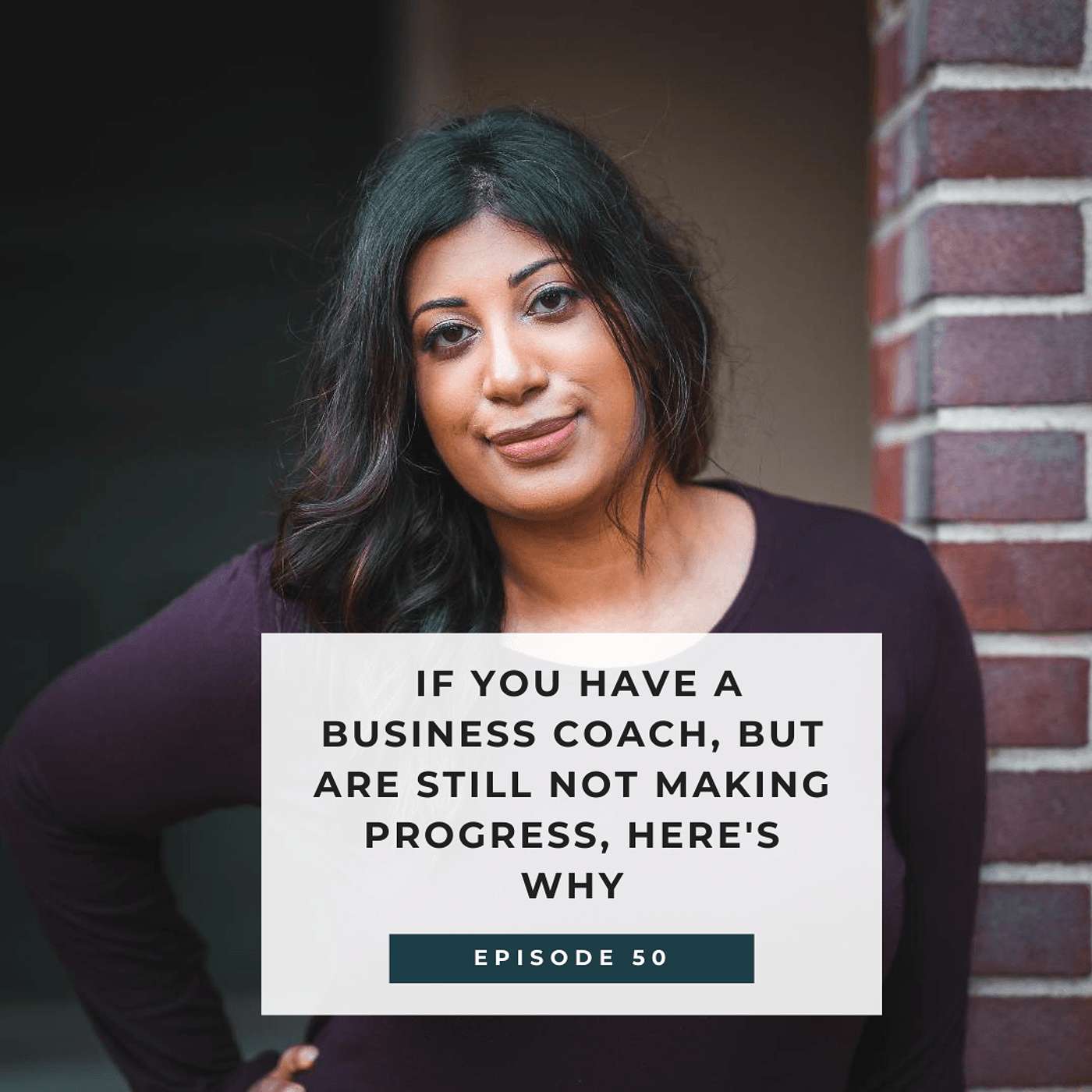 If You Have a Business Coach, But Are Still Not Making Progress, Here's Why - E50 episode artwork