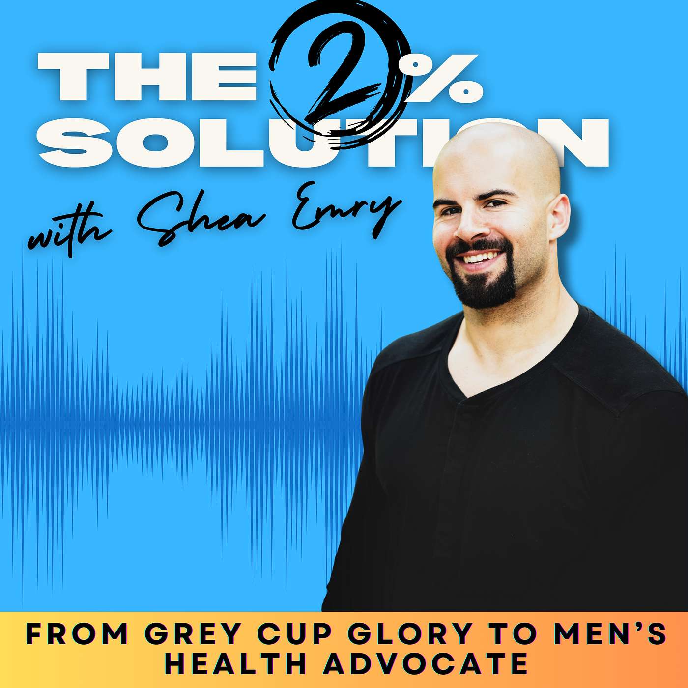 From Hits to Healing: Shea Emry’s Path from the CFL to Men’s Health Advocacy