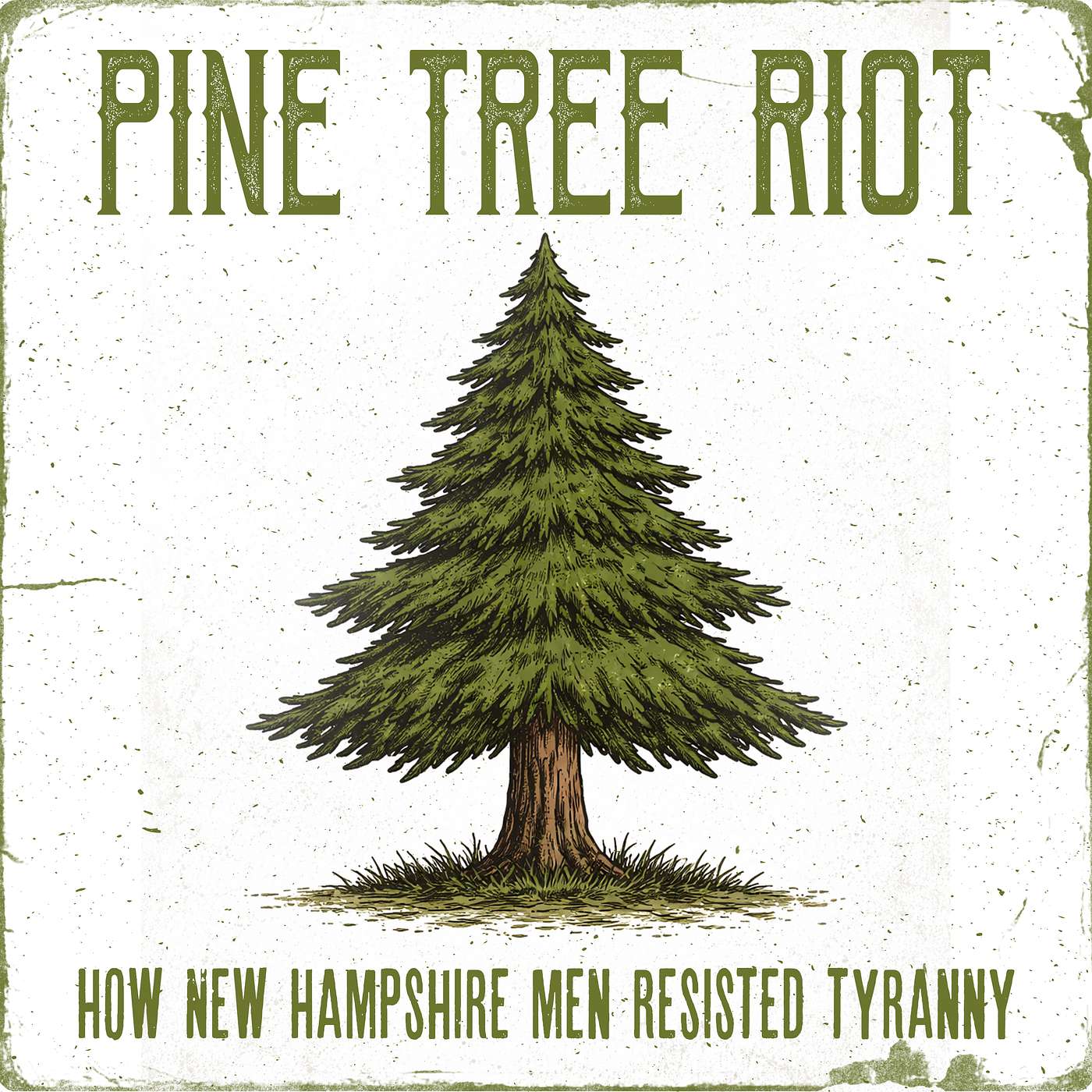 THE PINE TREE RIOT | When Tyranny Takes an Inch, Men Must Draw the Line