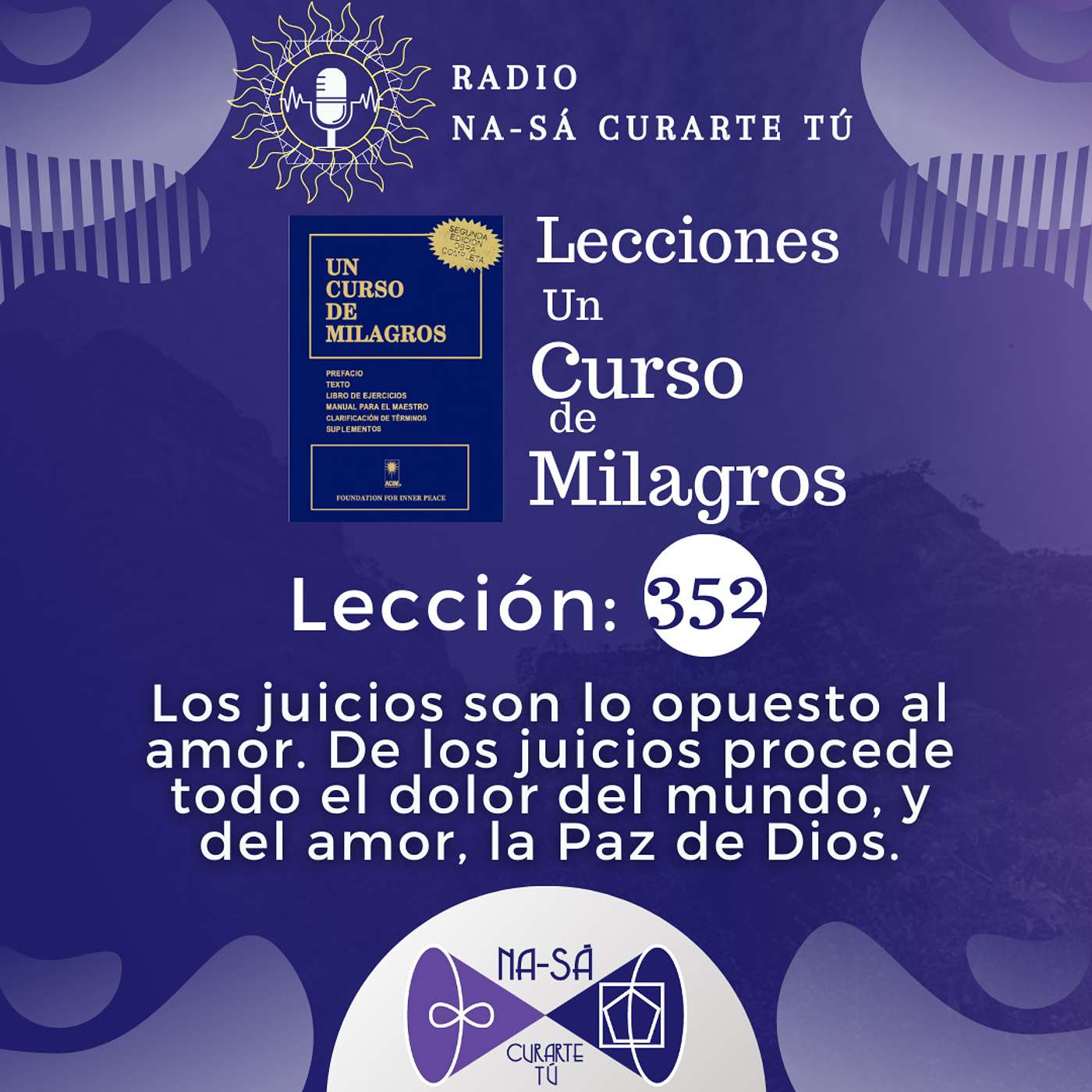 Lección 352 - UCDM - Los juicios son lo opuesto al amor. De los juicios procede todo el dolor del mundo, y del amor, la Paz de Dios. episode artwork