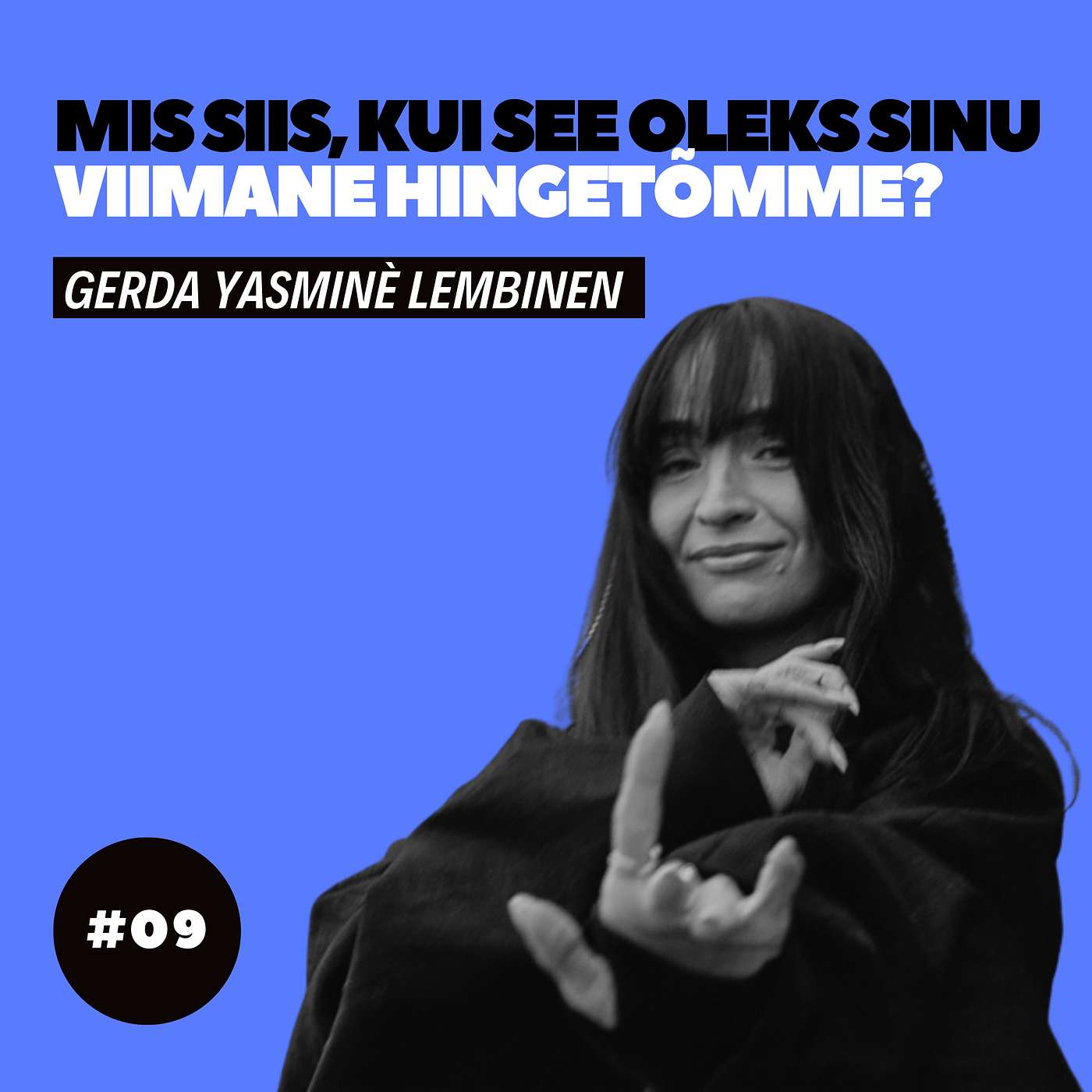 #09 - Gerda Yasminé Lembinen - Mis siis, kui SEE oleks Sinu viimane hingetõmme?