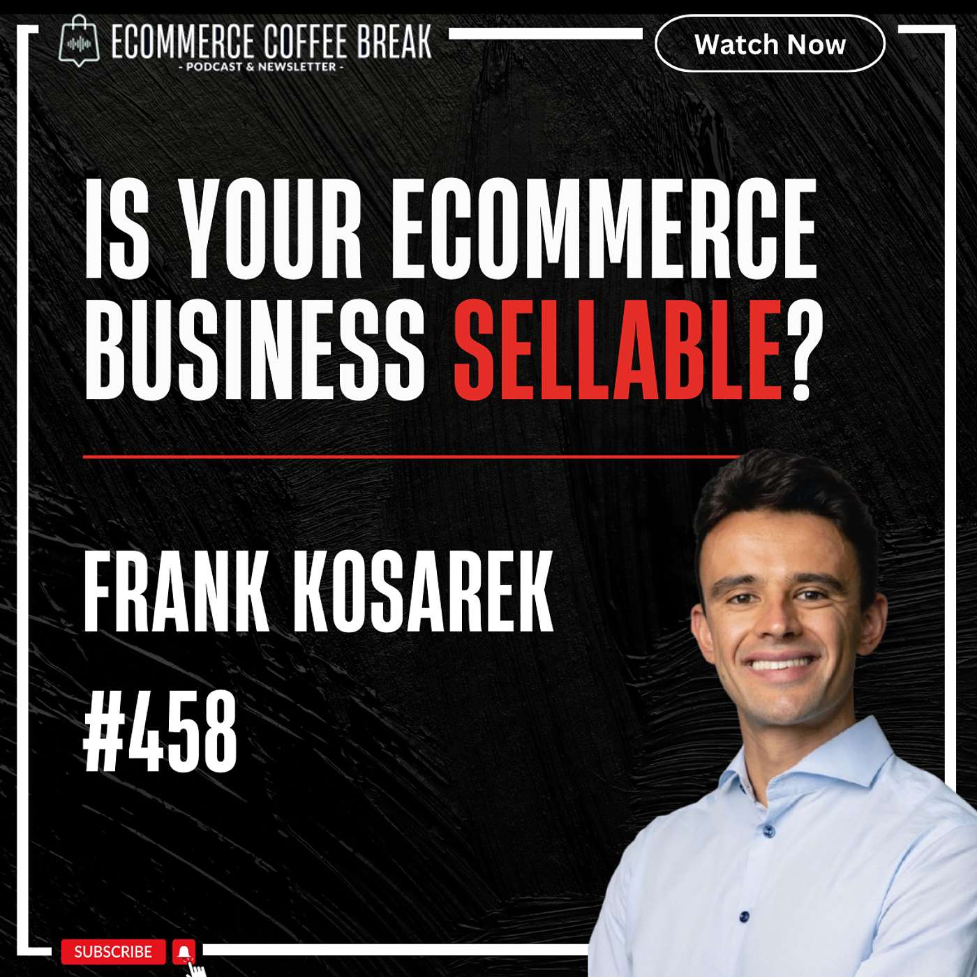 How To Maximize Your Ecommerce Exit — Frank Kosarek | How To Value Your Brand, How Buyers Judge Real Business Value, Why Most Founders Lose Exit Value, What Documents Buyers Expect, What Buyers Fear Most, Why Brand Equity Drives Value (#458)