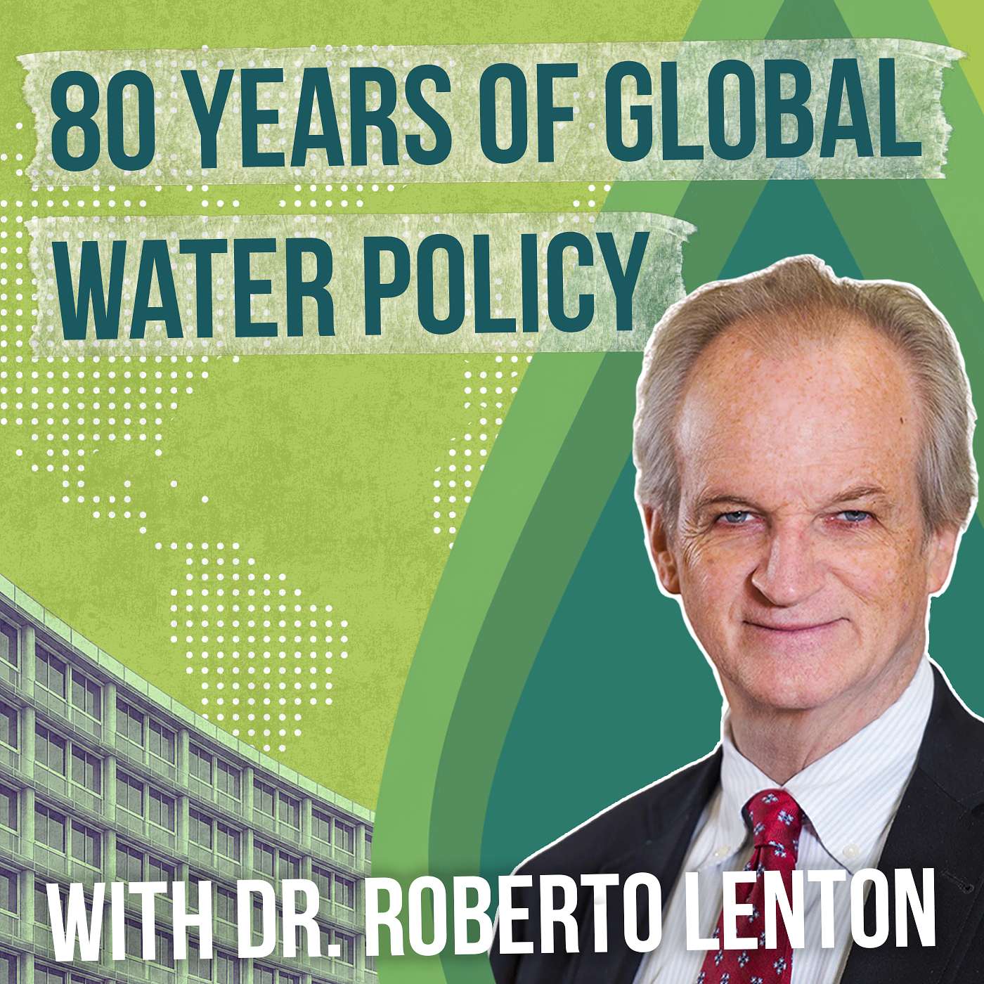 Water Security: 80 Years of Global Water Policy with Dr Roberto Lenton episode artwork
