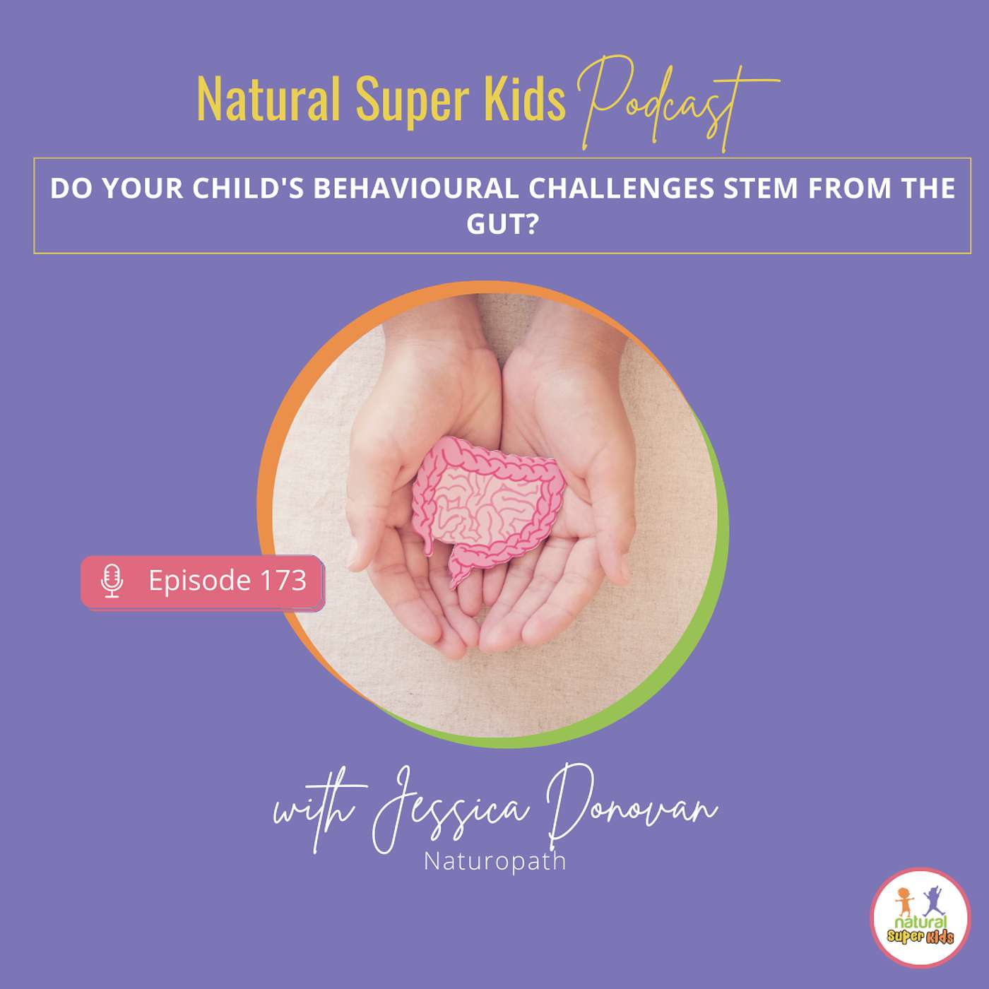 Episode 173: Do your child's behavioural challenges stem from the gut?