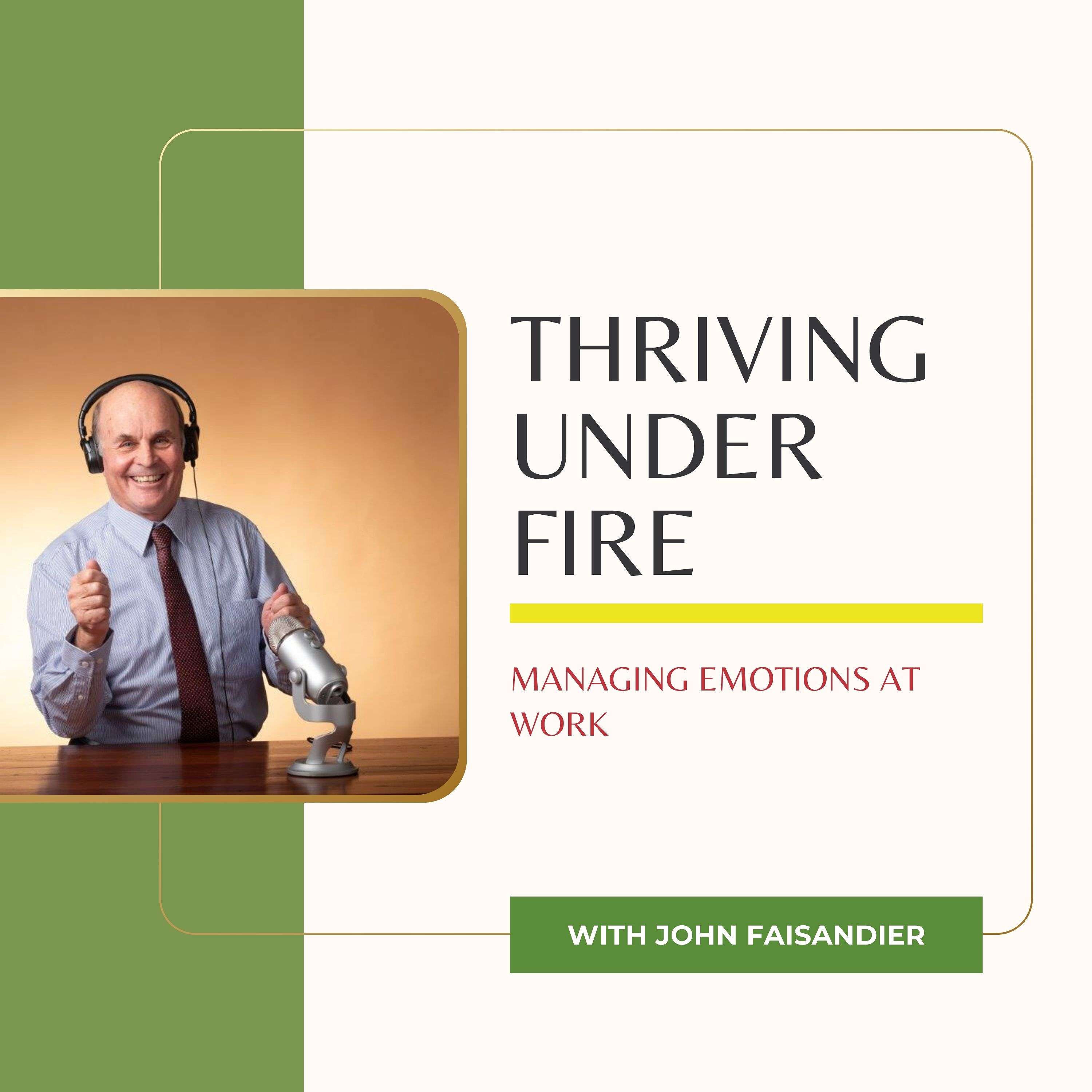 Thriving Under Fire: Managing Emotions at Work