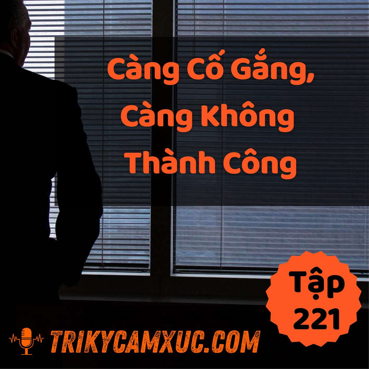 Càng Cố Gắng, Càng Không Thành Công, Tại Sao? - Tri kỷ cảm xúc #221