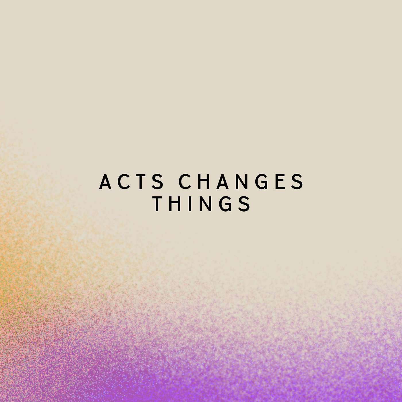 ACTION CHANGES THINGS, SERIOUSLY!