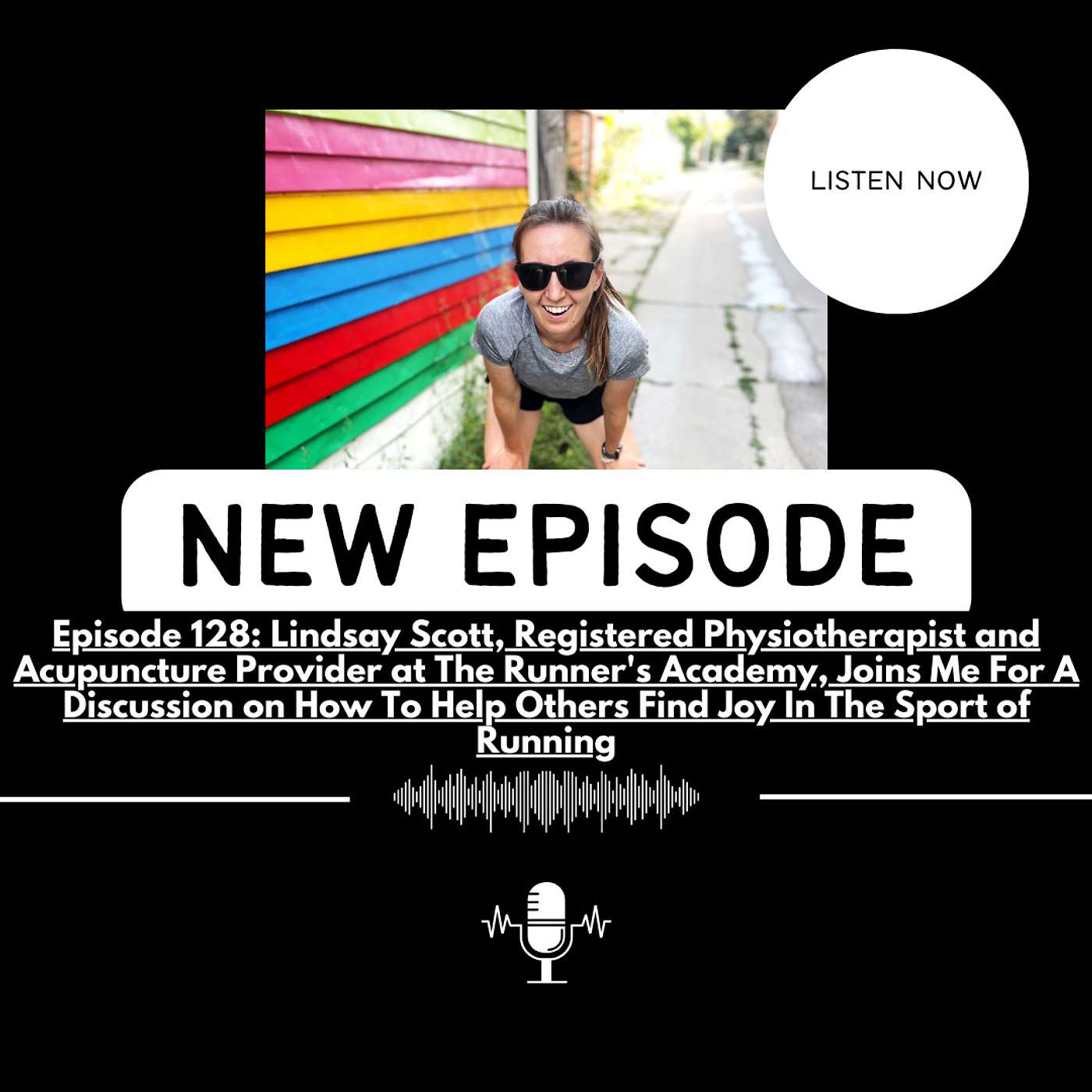 EPISODE 128: Lindsay Scott, Registered Physiotherapist and Acupuncture Provider at The Runner's Academy, Joins Me For A Discussion on How To Help Others Find Joy In The Sport of Running