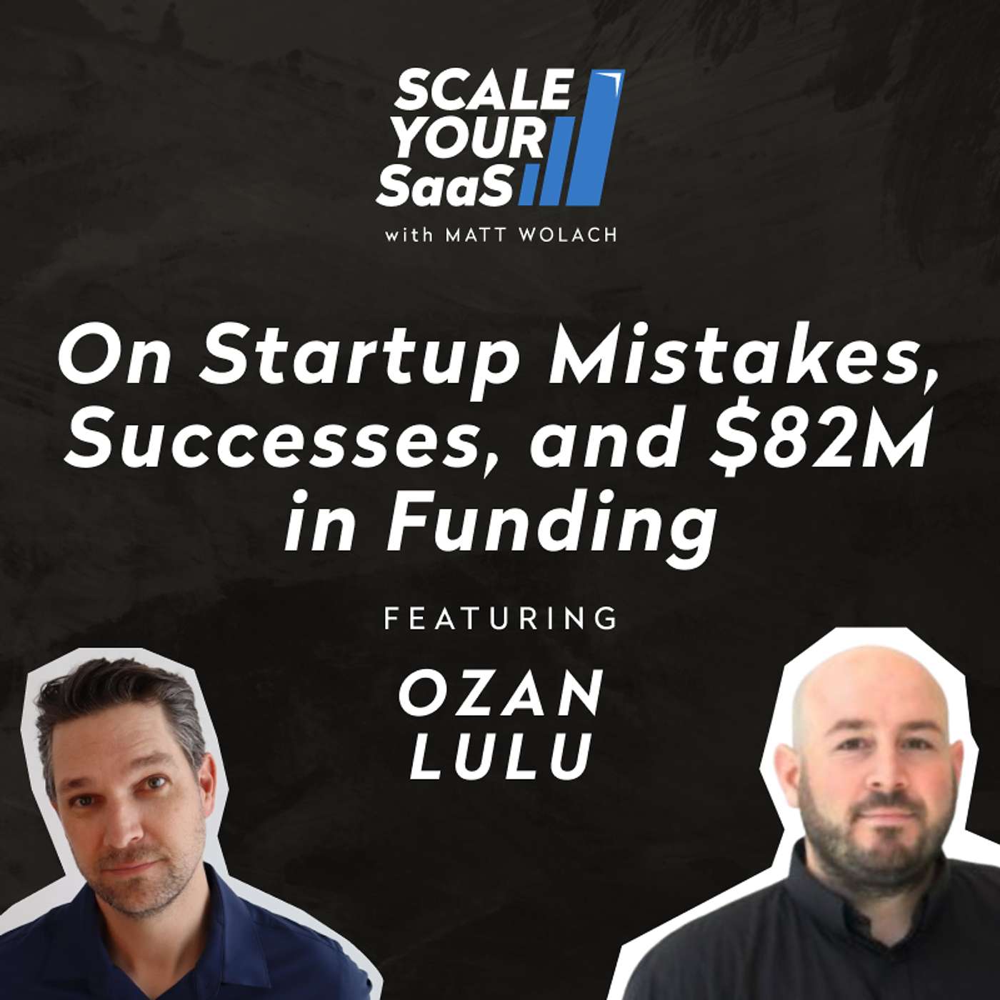 317: On Startup Mistakes, Successes, and $82M in Funding - with Ozan Unlu