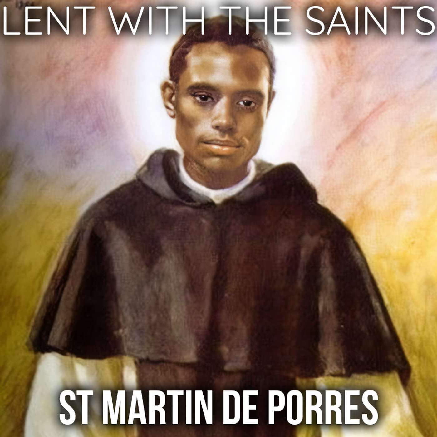 Season 2 Episode 81 - Lent with the Saints - St Martin de Porres