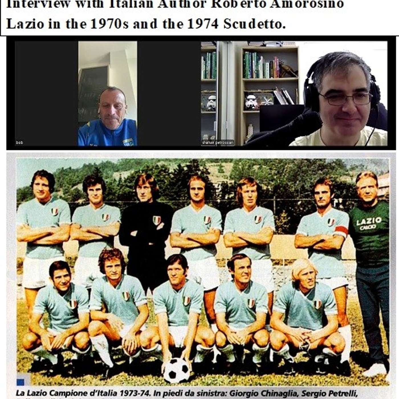 Soccernostalgia Talk Podcast-Episode 273 (Interview with Italian Author Roberto Amorosino, as we discuss Lazio in the 1970s and the 1974 Scudetto)