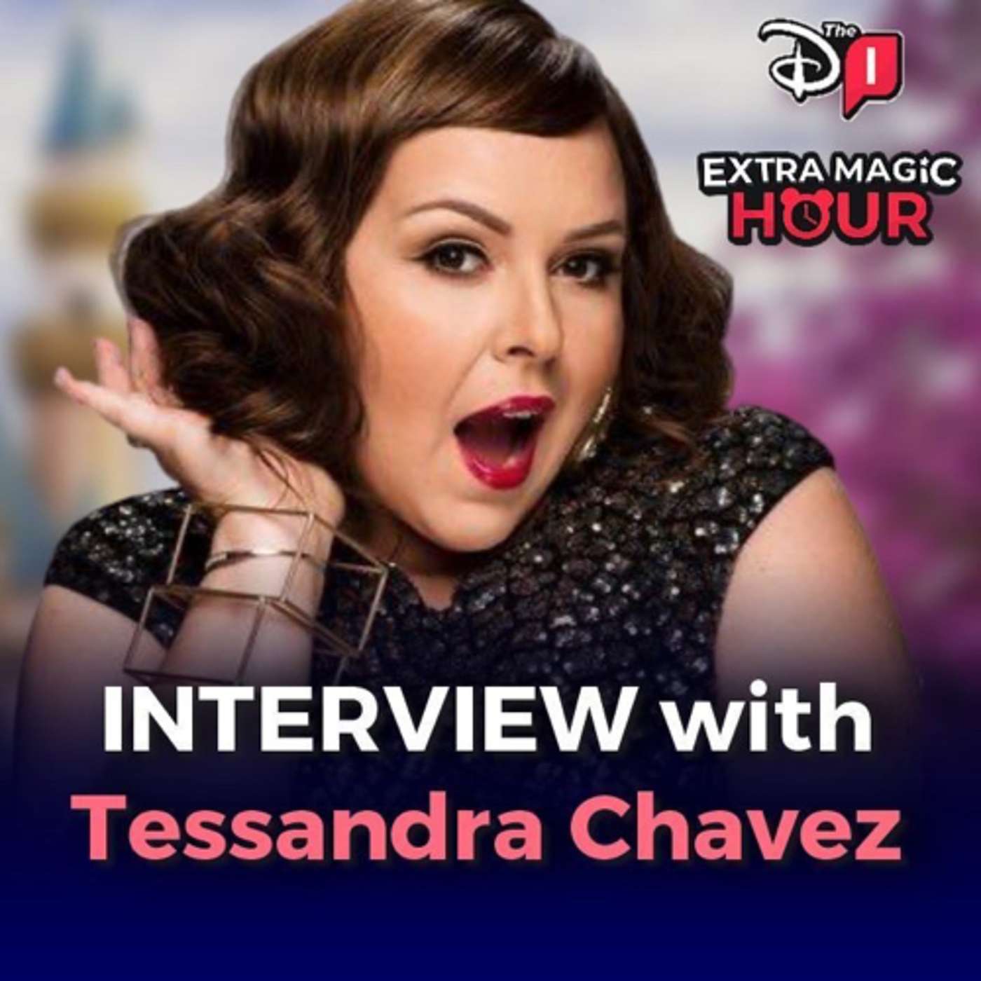 Interview w/ 'Magic Happen' Choreographer Tessandra Chavez | Extra Magic Hour: A Disneyland Resort Podcast episode artwork