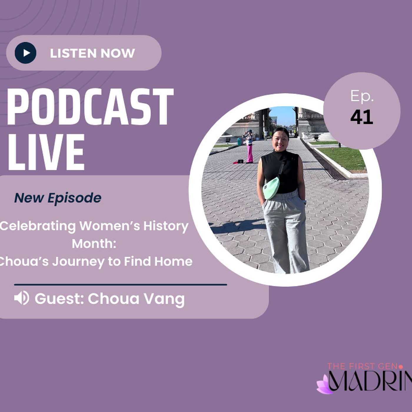 E41- Celebrating Women's History Month: Choua's Journey To Find Home | The First Gen Madrina Podcast