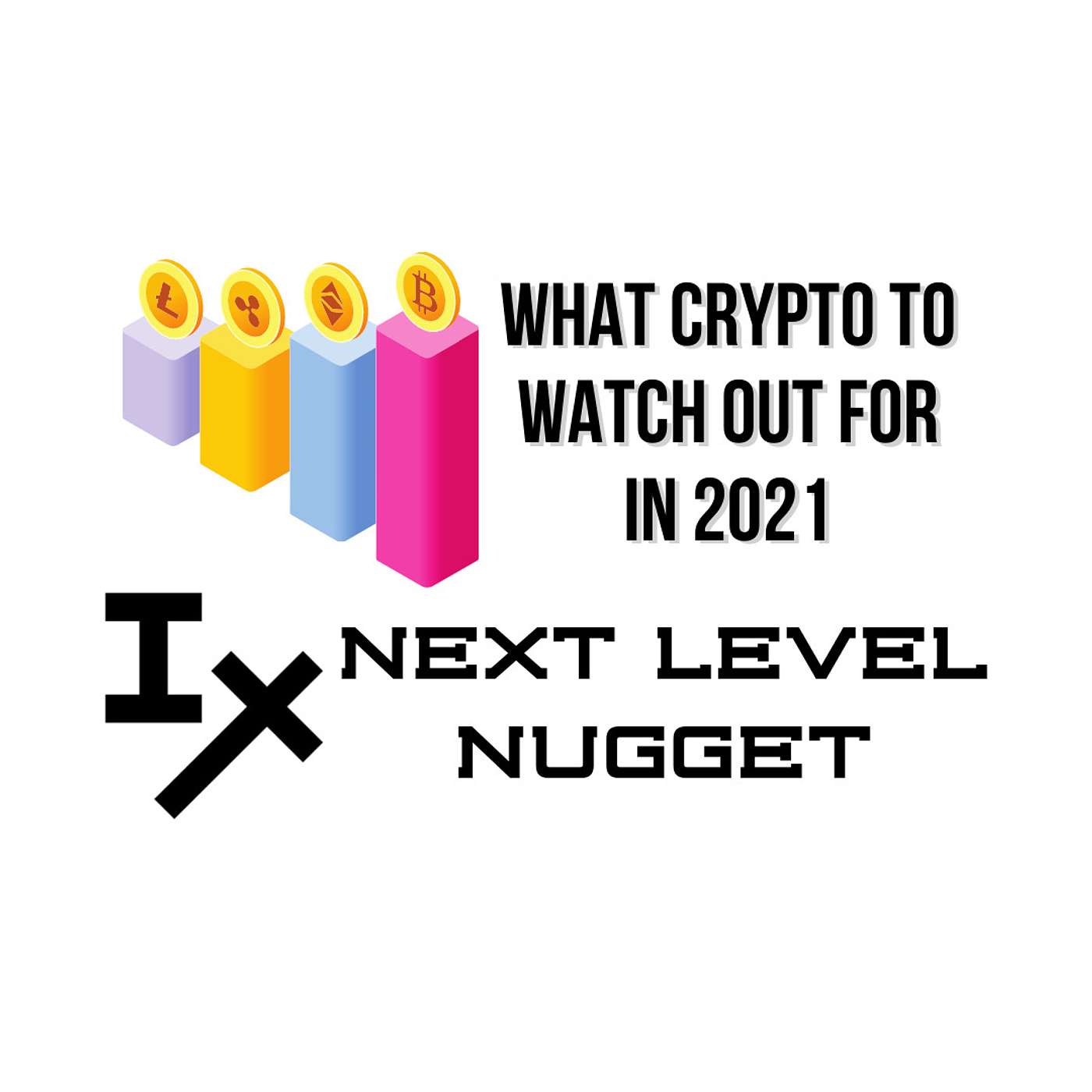 Next Level Nugget: What Crypto to Watch Out for in 2021