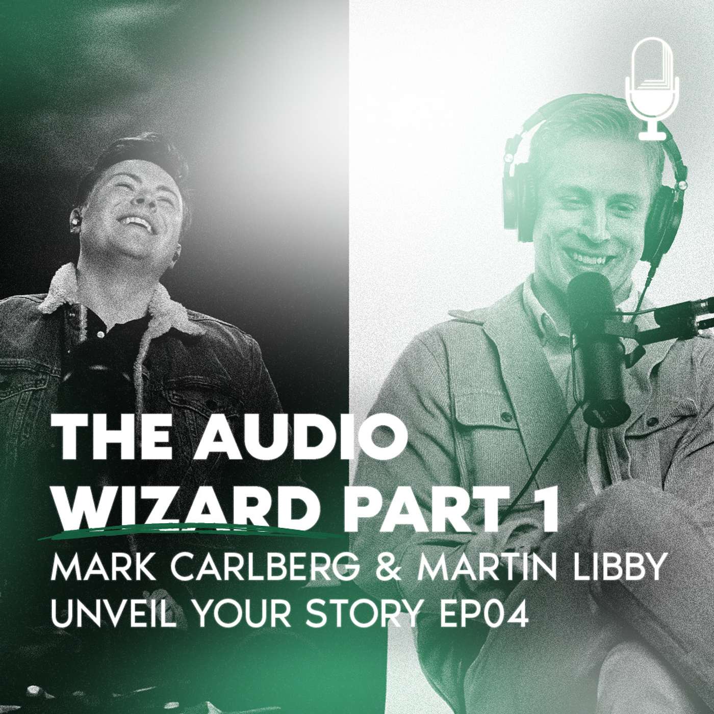 The Audio Wizard. Mark Carlberg & Martin Libby - Unveil Your Story EP04