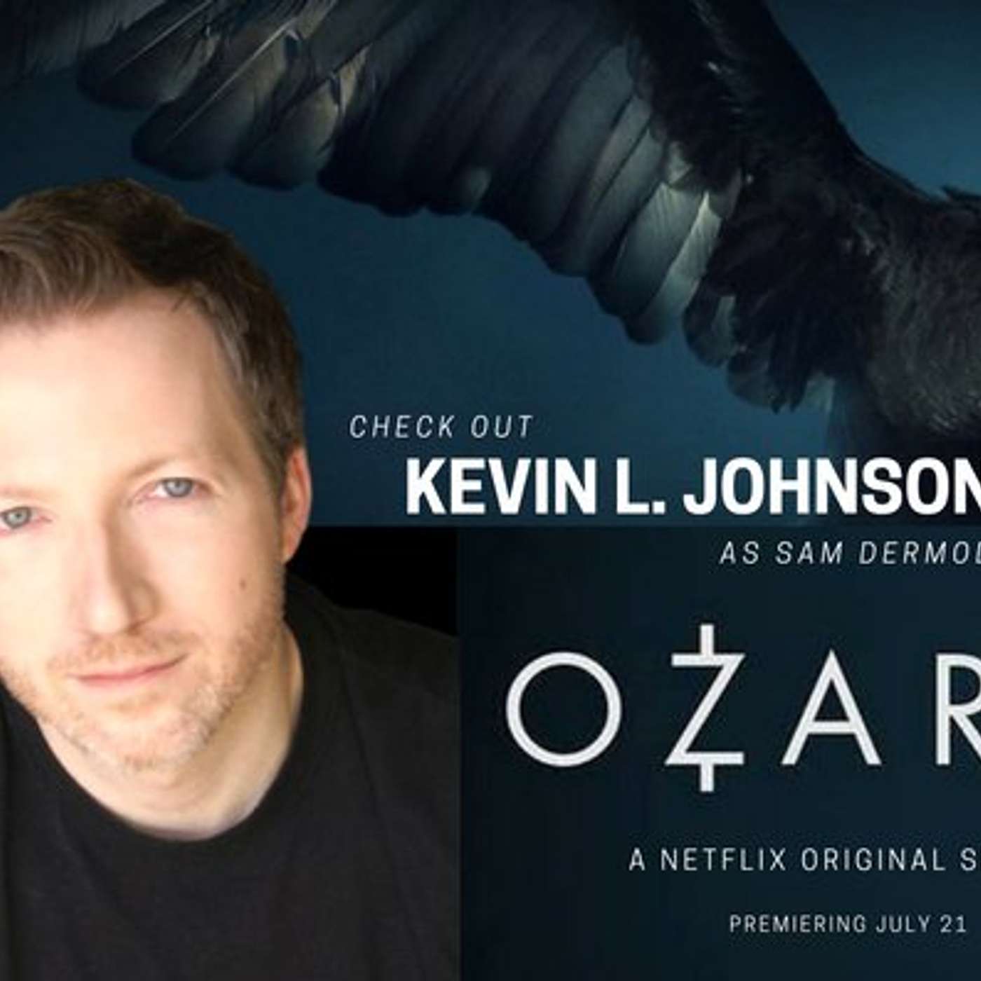 cover of episode (Episode 26)-"Prisoners", "Ozark" and "American Made" Interview: Actor: Kevin L. Johnson.