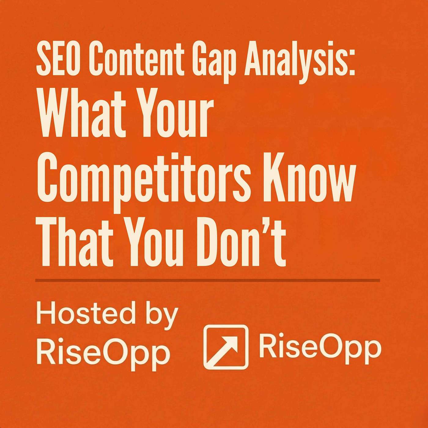 SEO Content Gap Analysis: What Your Competitors Know That You Don’t | RiseOpp episode artwork
