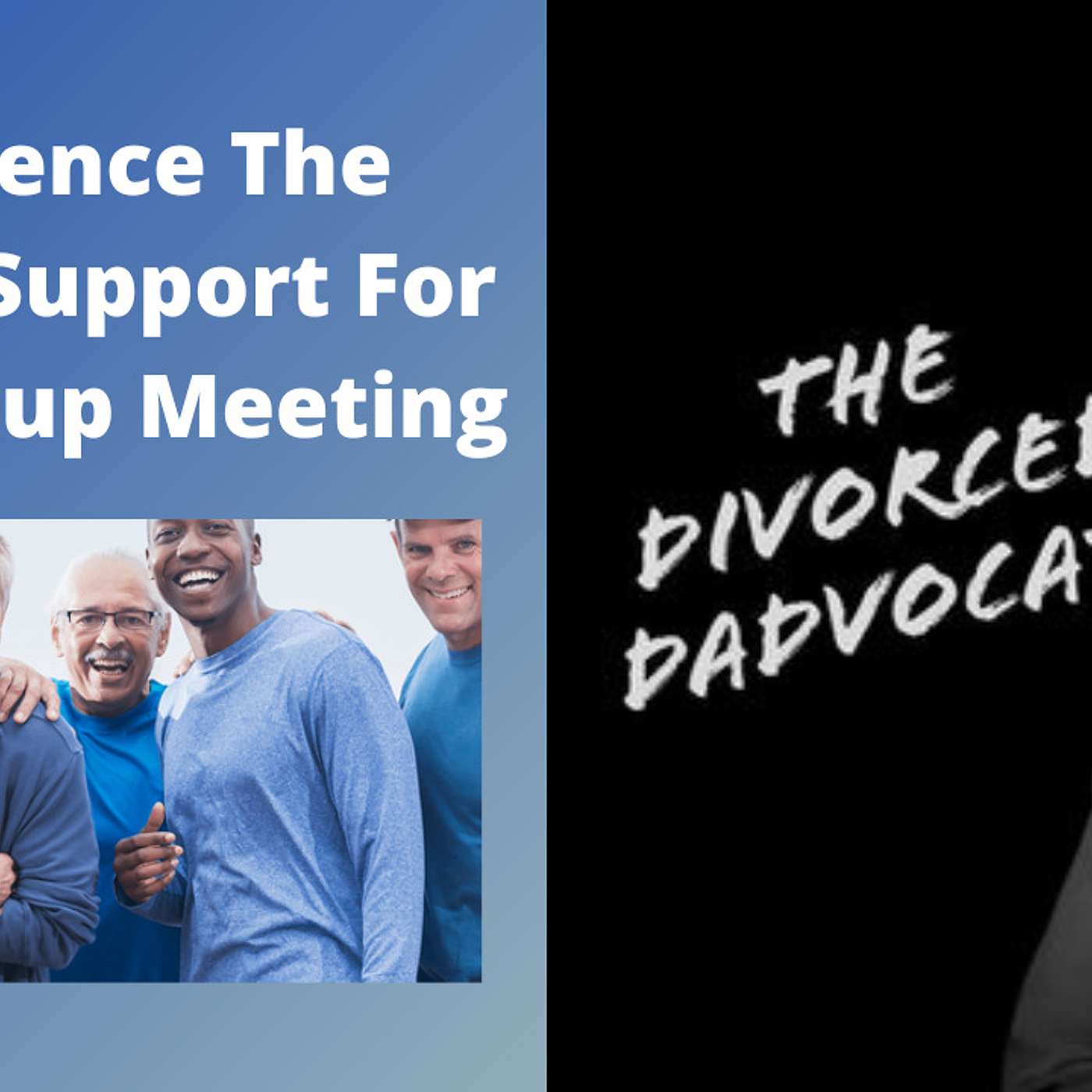 #143 - Experience The Divorce Support For Dads Group Meeting