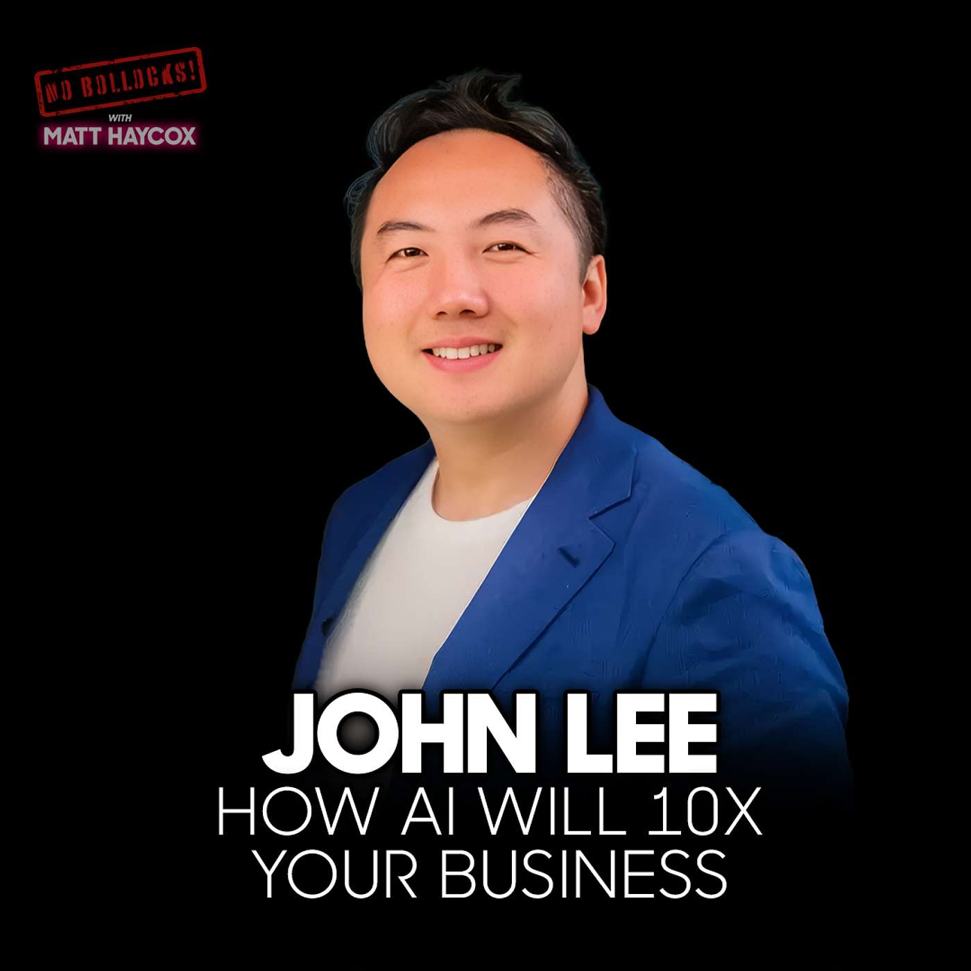 How AI Will 10X Your Business (And Why You're Already Behind) | John Lee