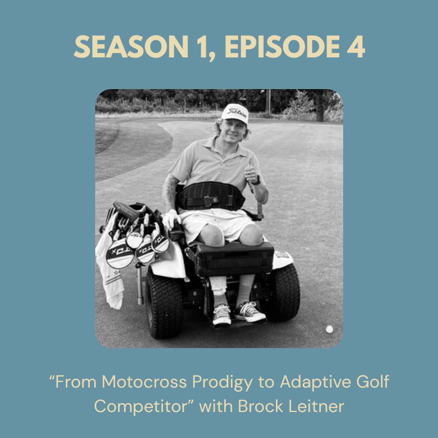 Season 1, Episode 4 - "From Motocross Prodigy to Adaptive Golf Competitor" with Brock Leitner