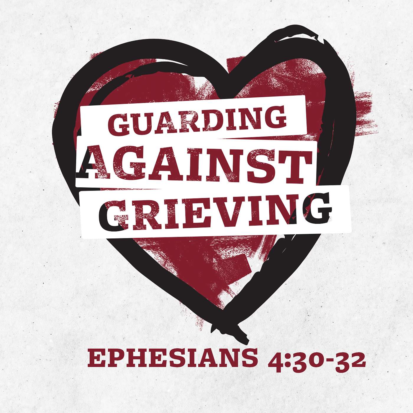 Ephesians 4:30-32 (Guarding Against Grieving)