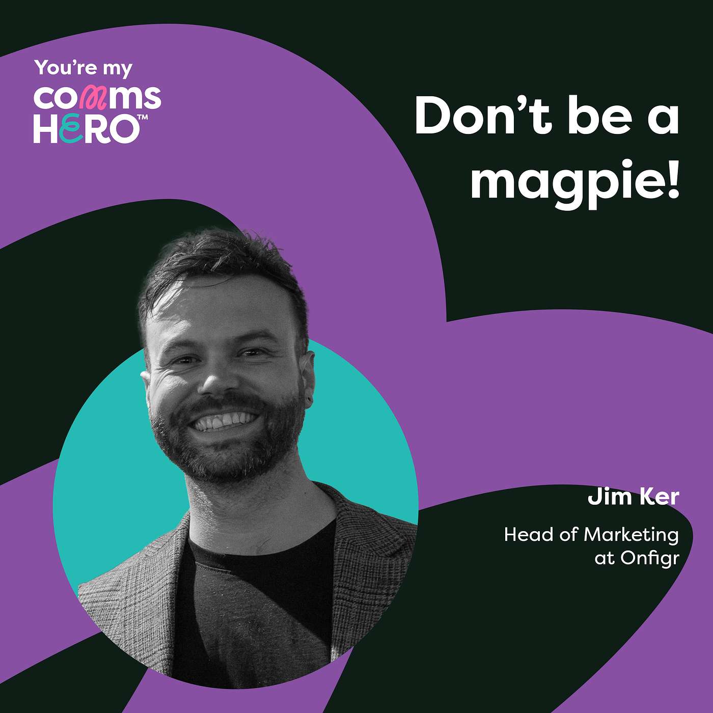 Don't be a magpie! With Jim Ker