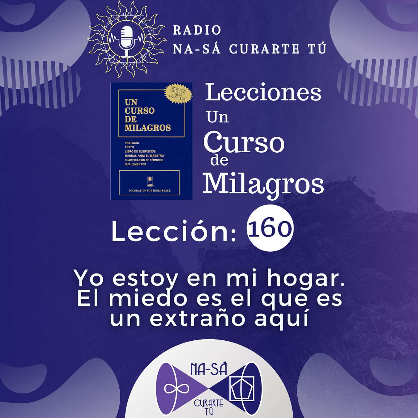 Lección 160 - UCDM - Yo estoy en mi hogar. El miedo es el que es un extraño aquí episode artwork