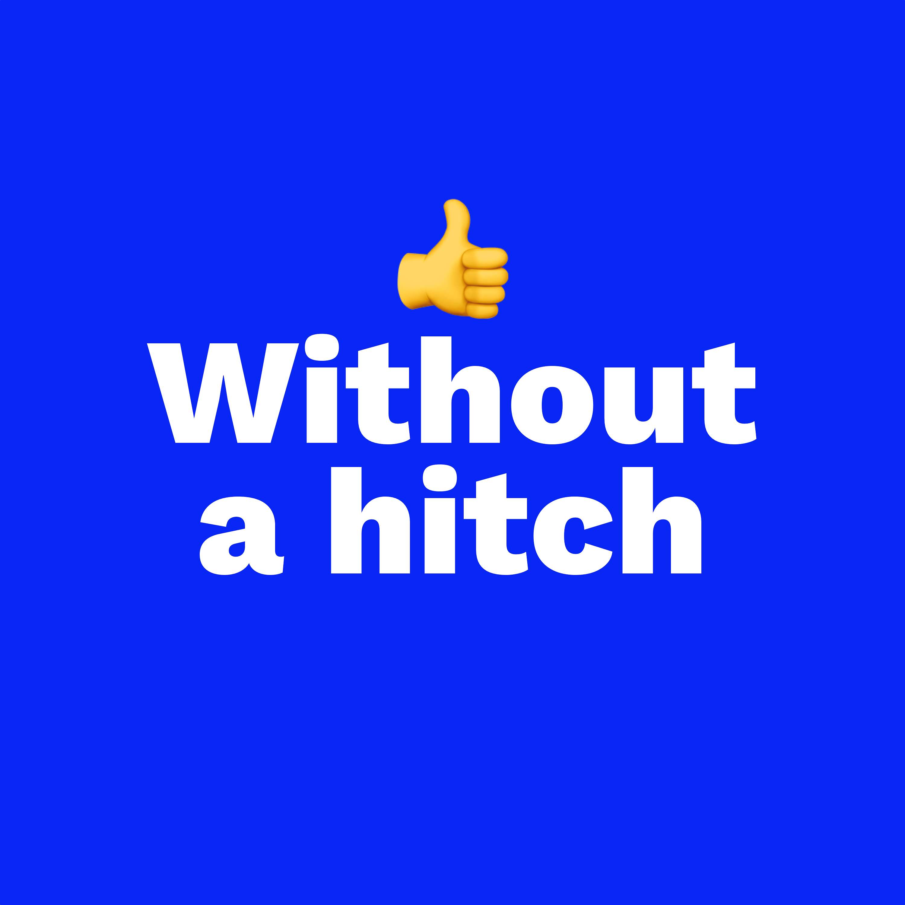 Without a hitch 👍