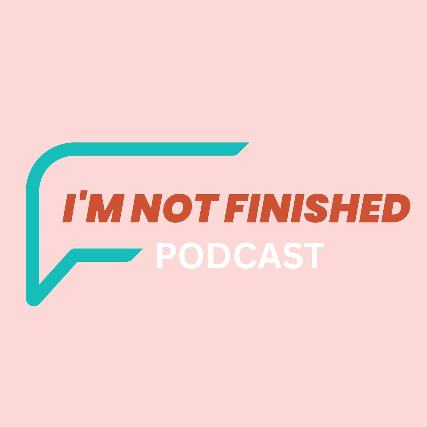 I'm Not Finished Podcast podcast artwork