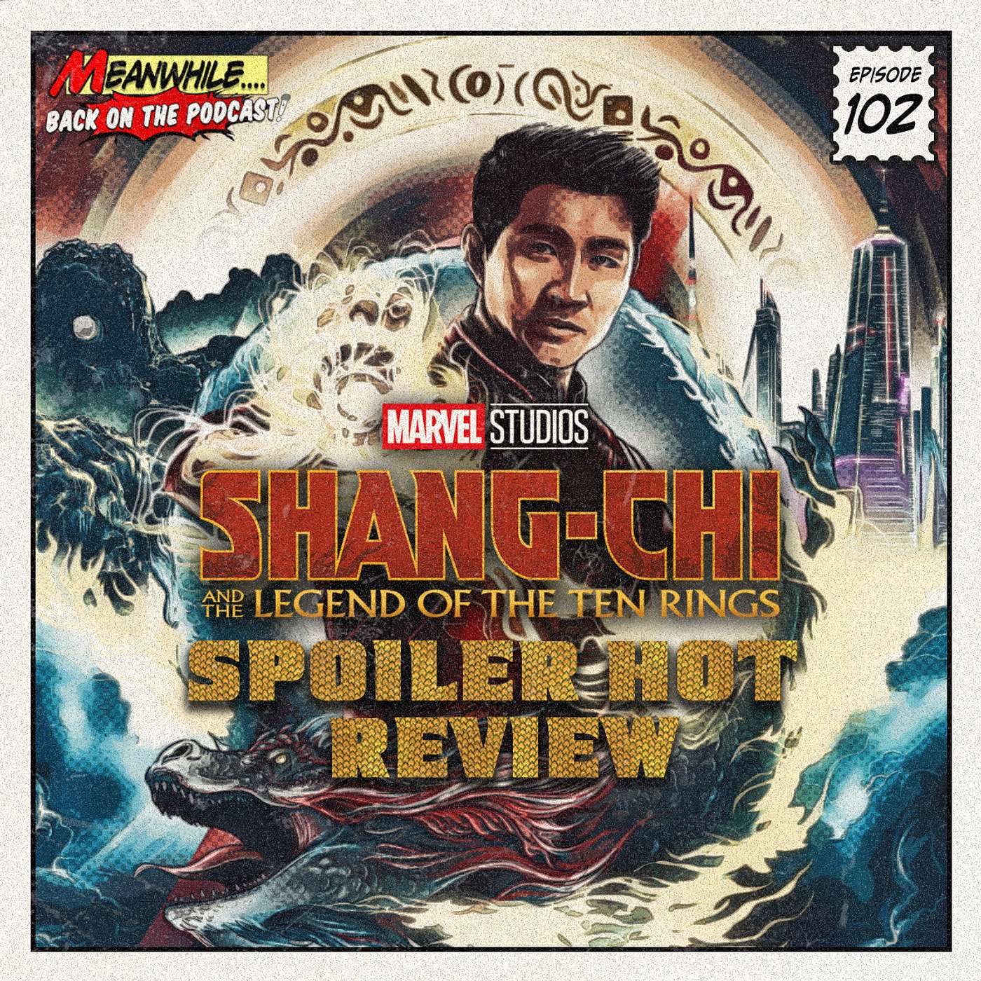 Ep. 102 - Spoiler Hot Review - Shang-Chi And The Legend Of The Ten Rings