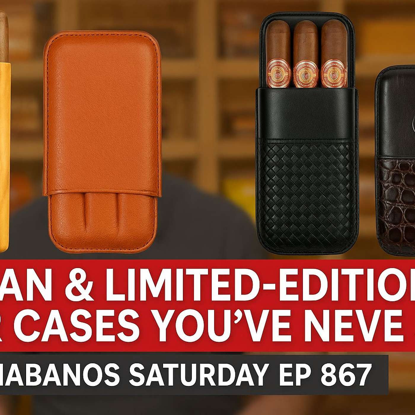 Artisan & Limited-Edition Cigar Cases You’ve Never Seen | Habanos Saturday Ep 867 episode artwork
