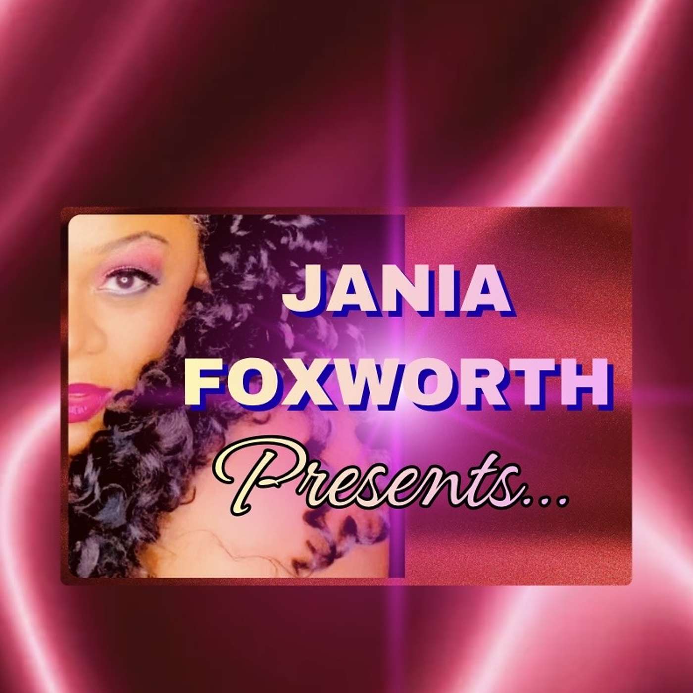 Jania Foxworth Presents