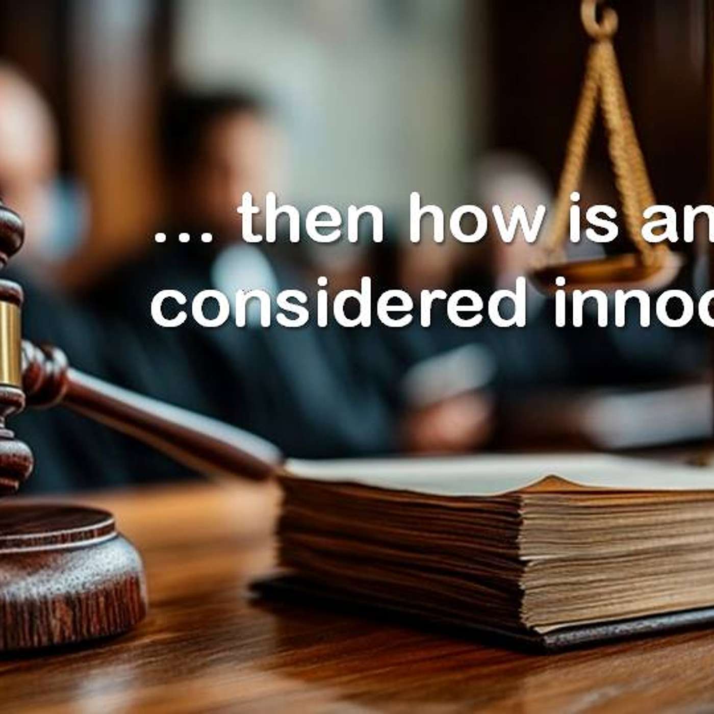 Then How Is Anyone Considered Innocent? episode artwork