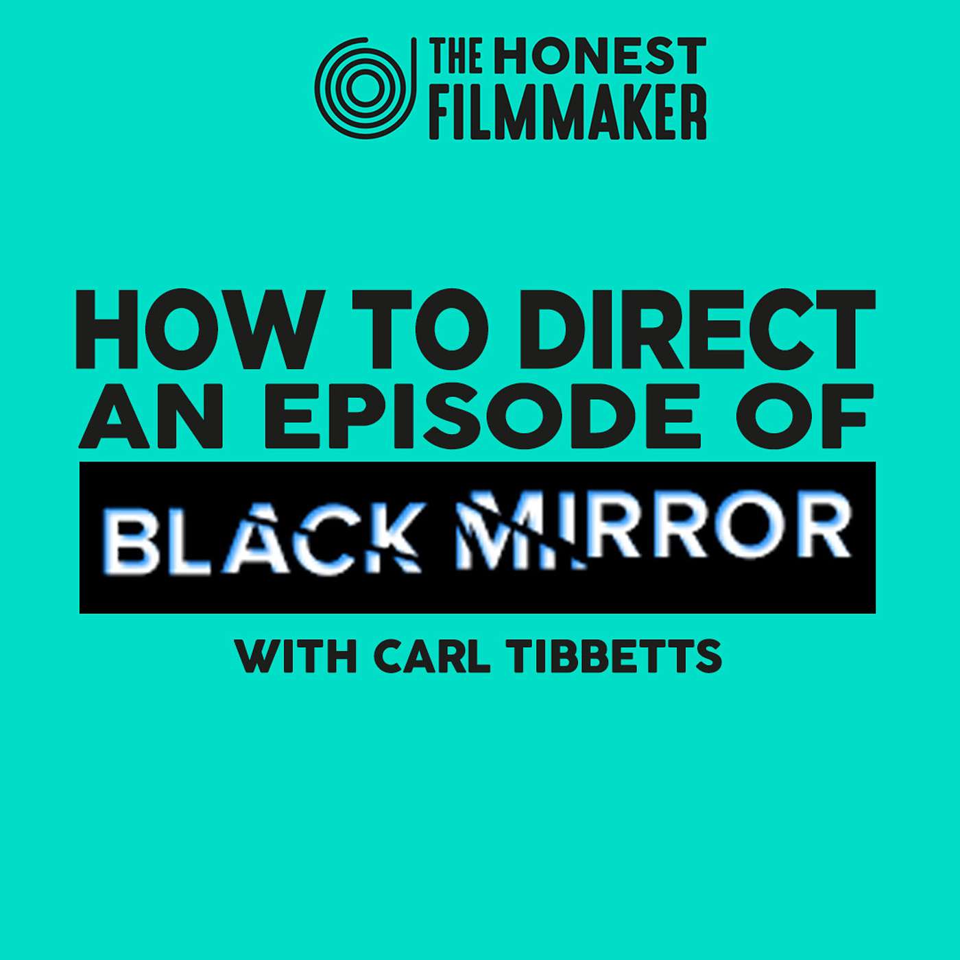 How to Direct an Episode of Black Mirror with Carl Tibbetts