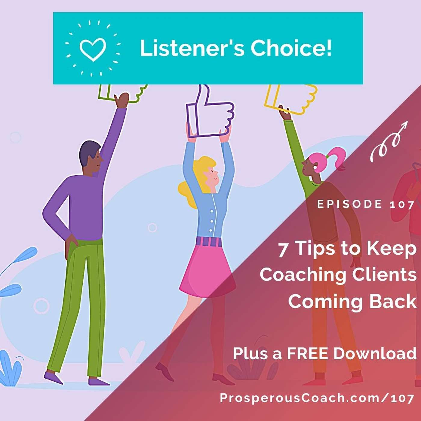 107:  7 Tips to Keep Coaching Clients Happy and Coming Back