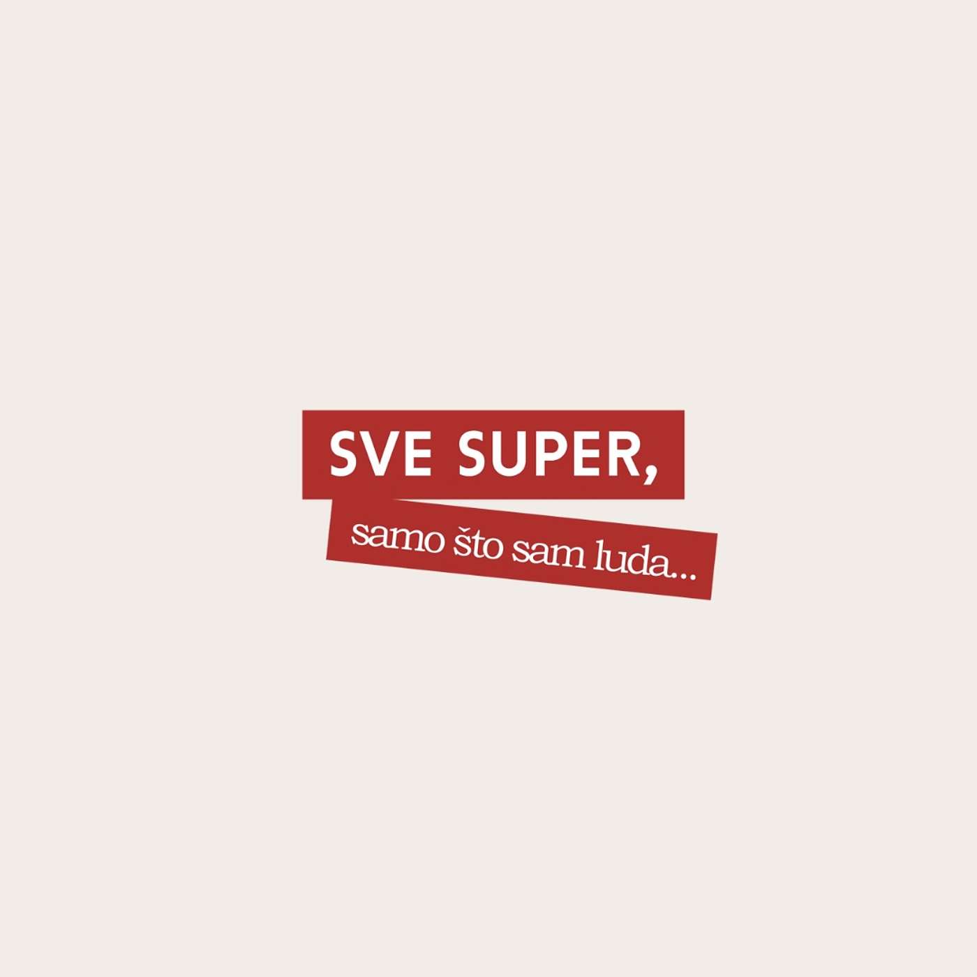 Sve super, samo što sam luda...