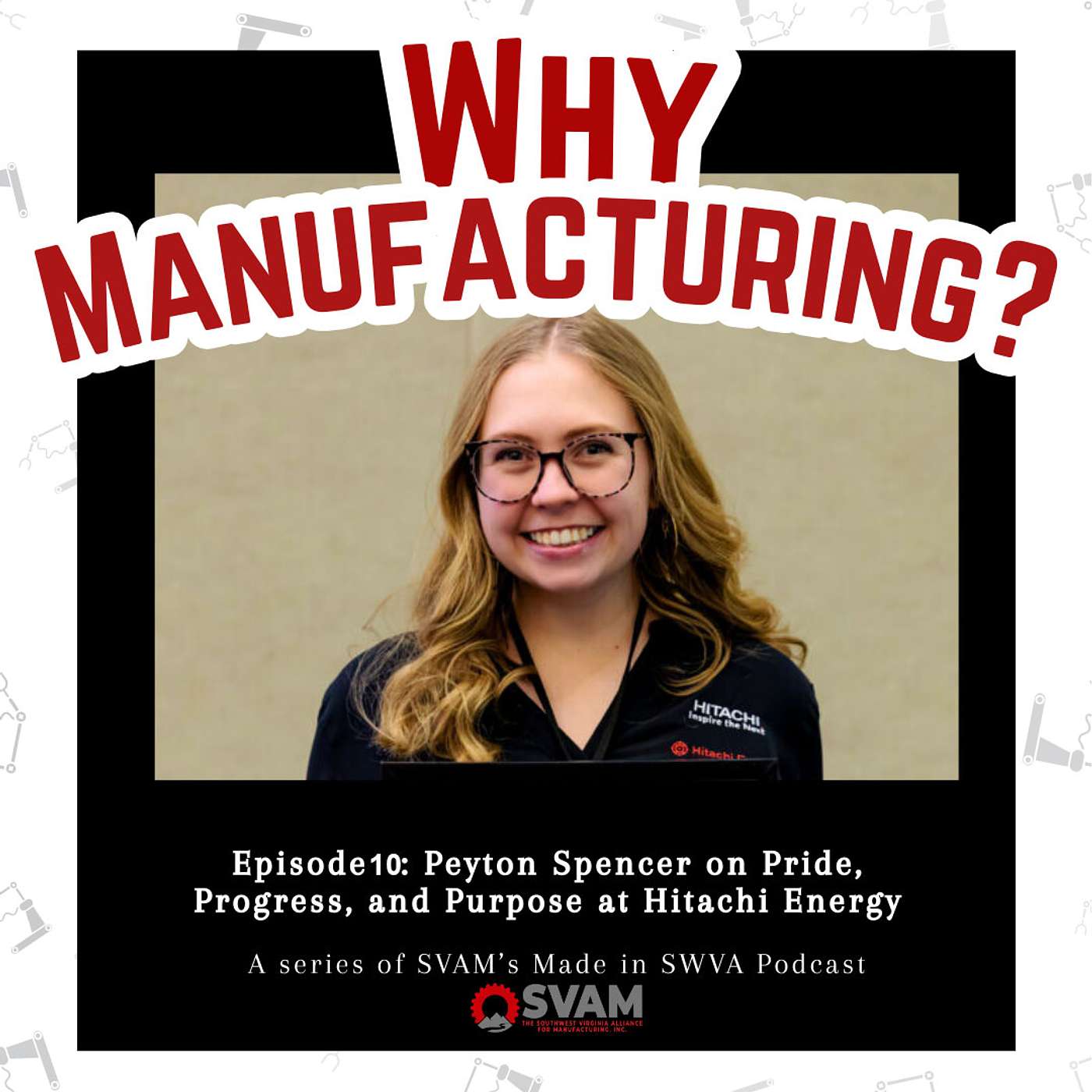 Why Manufacturing: Pride, Progress, and Purpose with Peyton Spencer at Hitachi Energy episode artwork