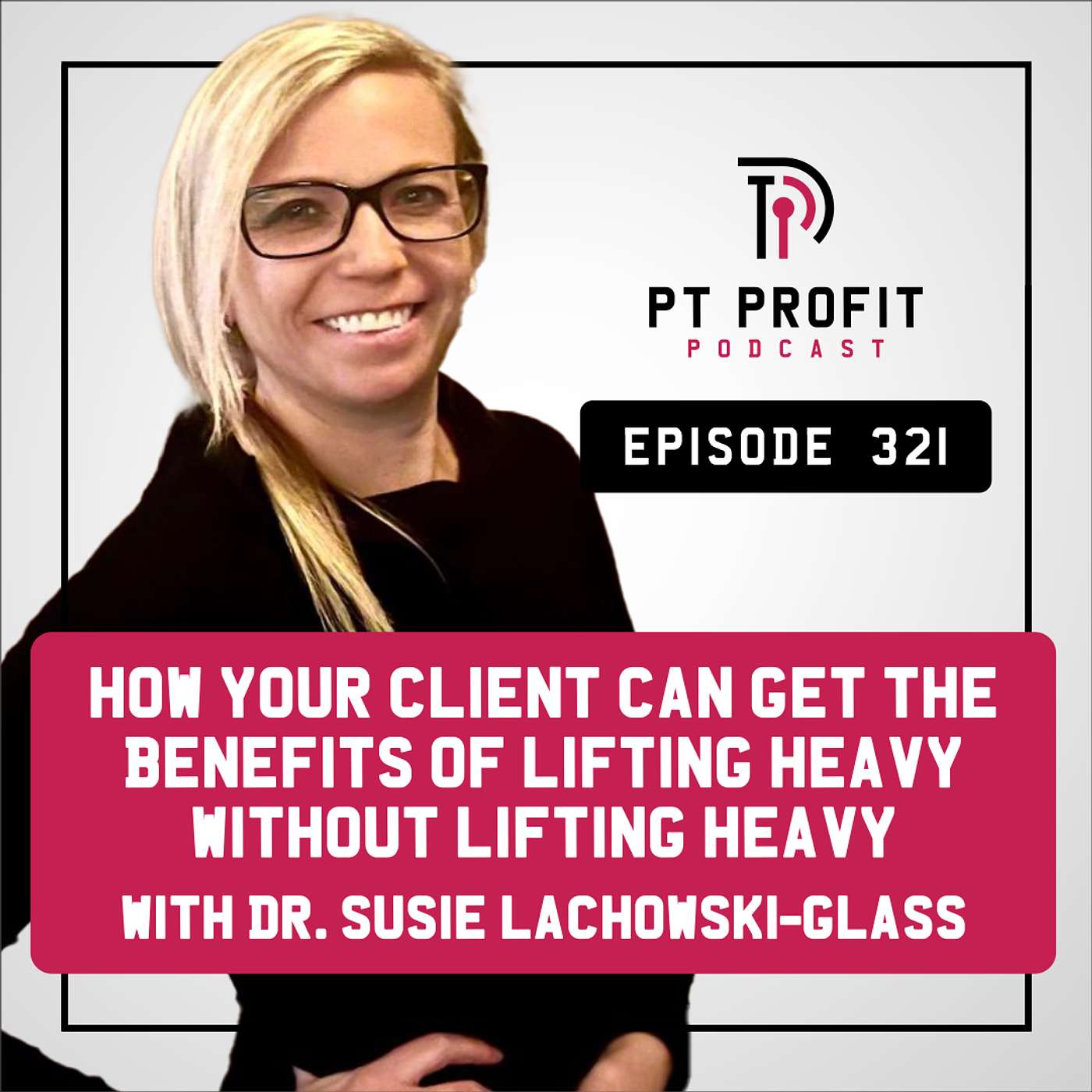 How Your Client Can Get the Benefits of Lifting Heavy without Lifting Heavy with Dr. Susie Lachowski-Glass episode artwork