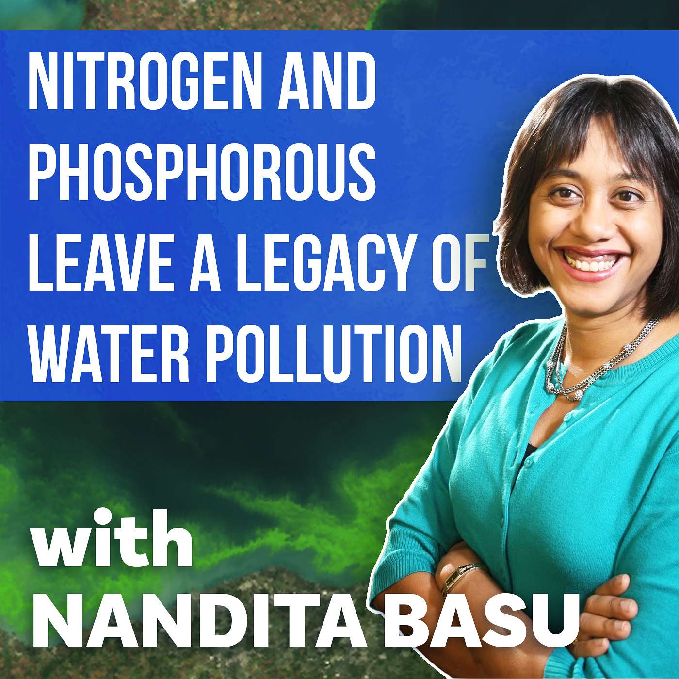 Nitrogen and Phosphorous Leave a Legacy of Water Pollution | Nandita Basu Nitrogen and Phosphorous Leave a Legacy of Water Pollution | Nandita Basu